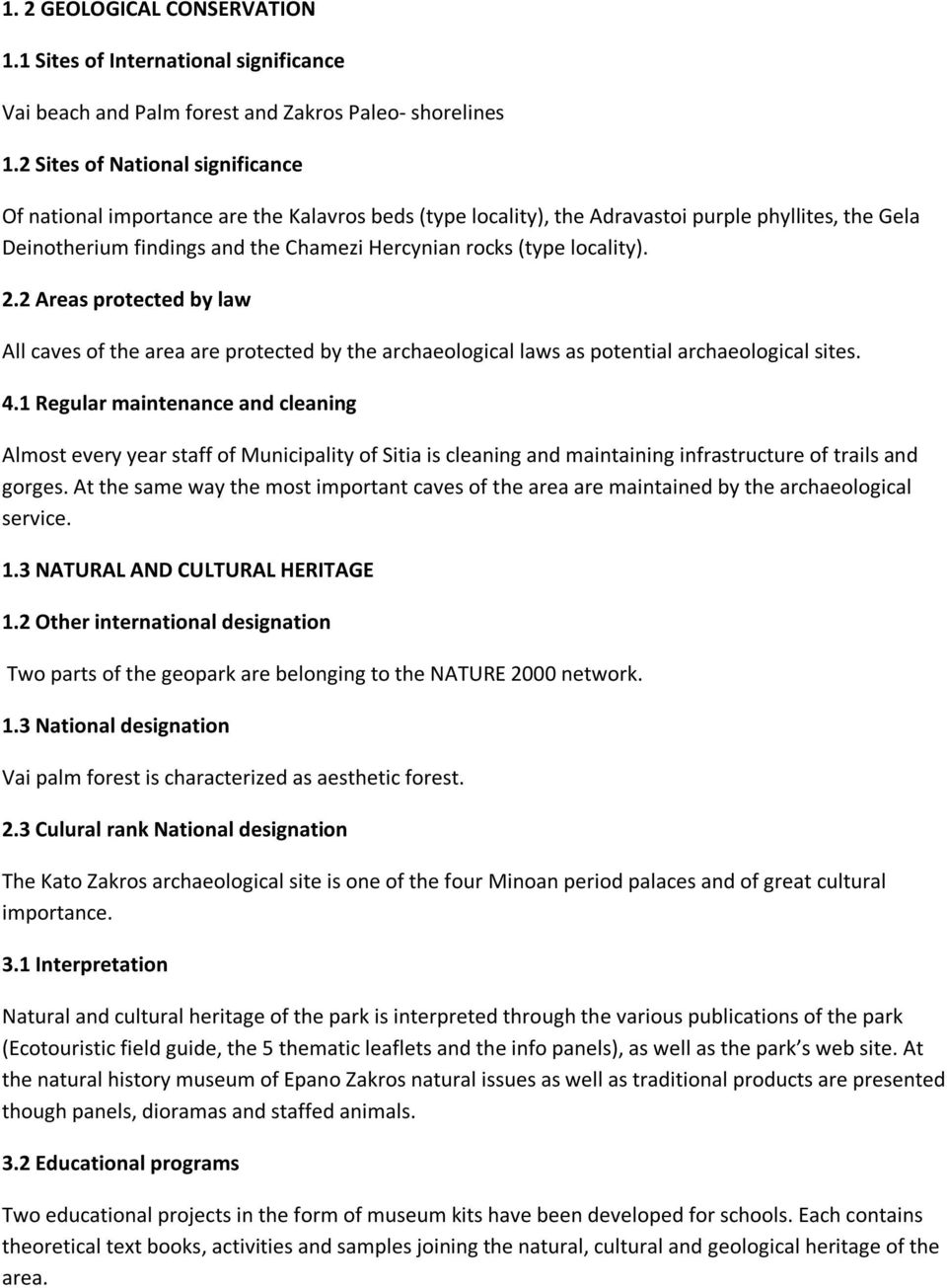 locality). 2.2 Areas protected by law All caves of the area are protected by the archaeological laws as potential archaeological sites. 4.