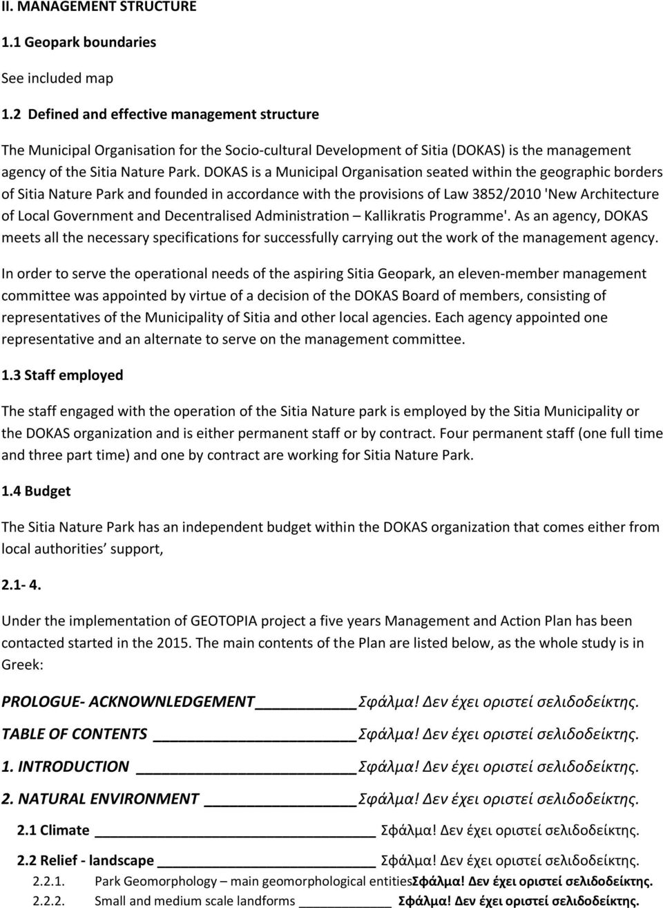 DOKAS is a Municipal Organisation seated within the geographic borders of Sitia Nature Park and founded in accordance with the provisions of Law 3852/2010 'New Architecture of Local Government and