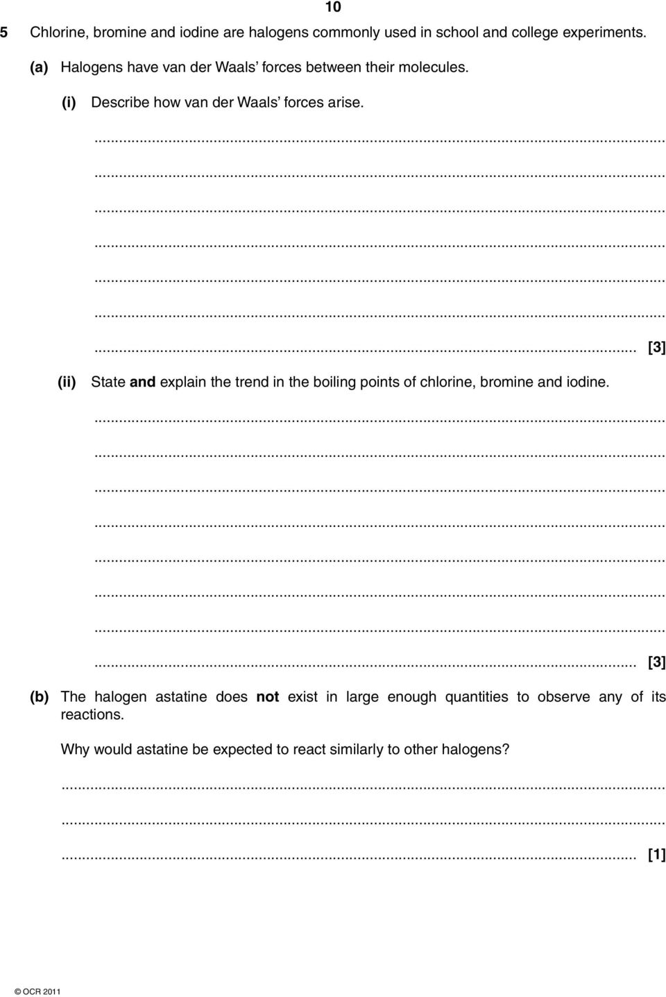 ... [3] State and explain the trend in the boiling points of chlorine, bromine and iodine.