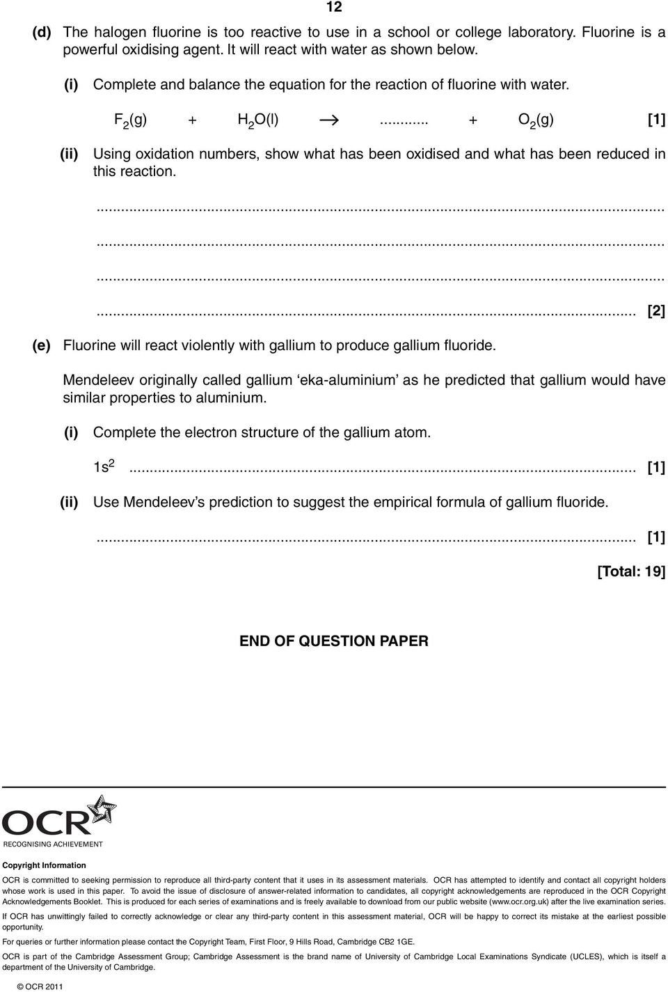 .. + O 2 (g) [1] Using oxidation numbers, show what has been oxidised and what has been reduced in this reaction.... [2] (e) Fluorine will react violently with gallium to produce gallium fluoride.