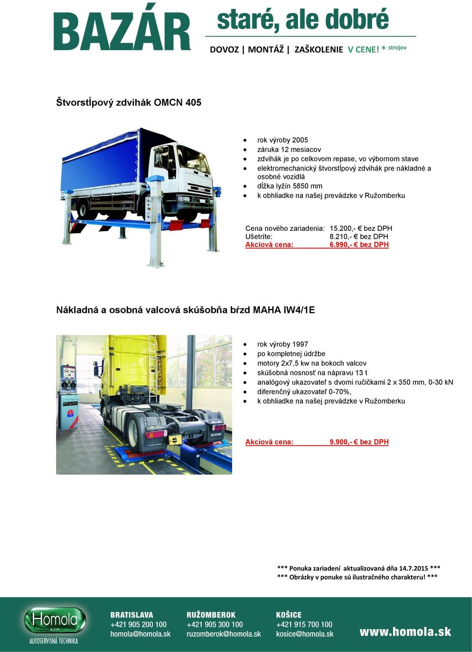 990,- bez DPH Nákladná a osobná valcová skúšobňa bŕzd MAHA IW4/1E rok výroby 1997 po kompletnej údržbe motory 2x7,5 kw na bokoch valcov skúšobná nosnosť na