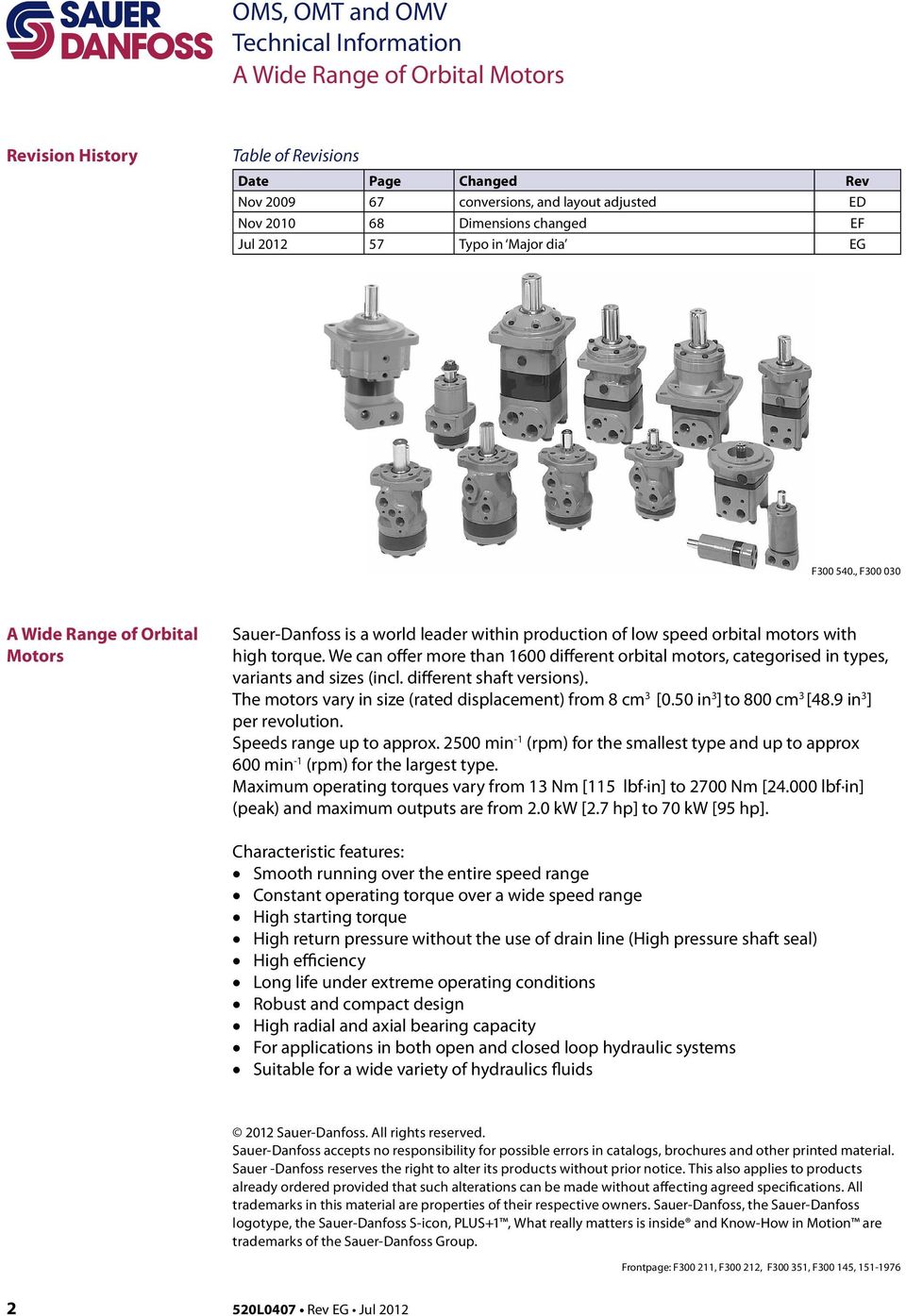 We can offer more than 16 different orbital motors, categorised in types, variants and sizes (incl. different shaft versions). The motors vary in size (rated displacement) from 8 cm 3 [.