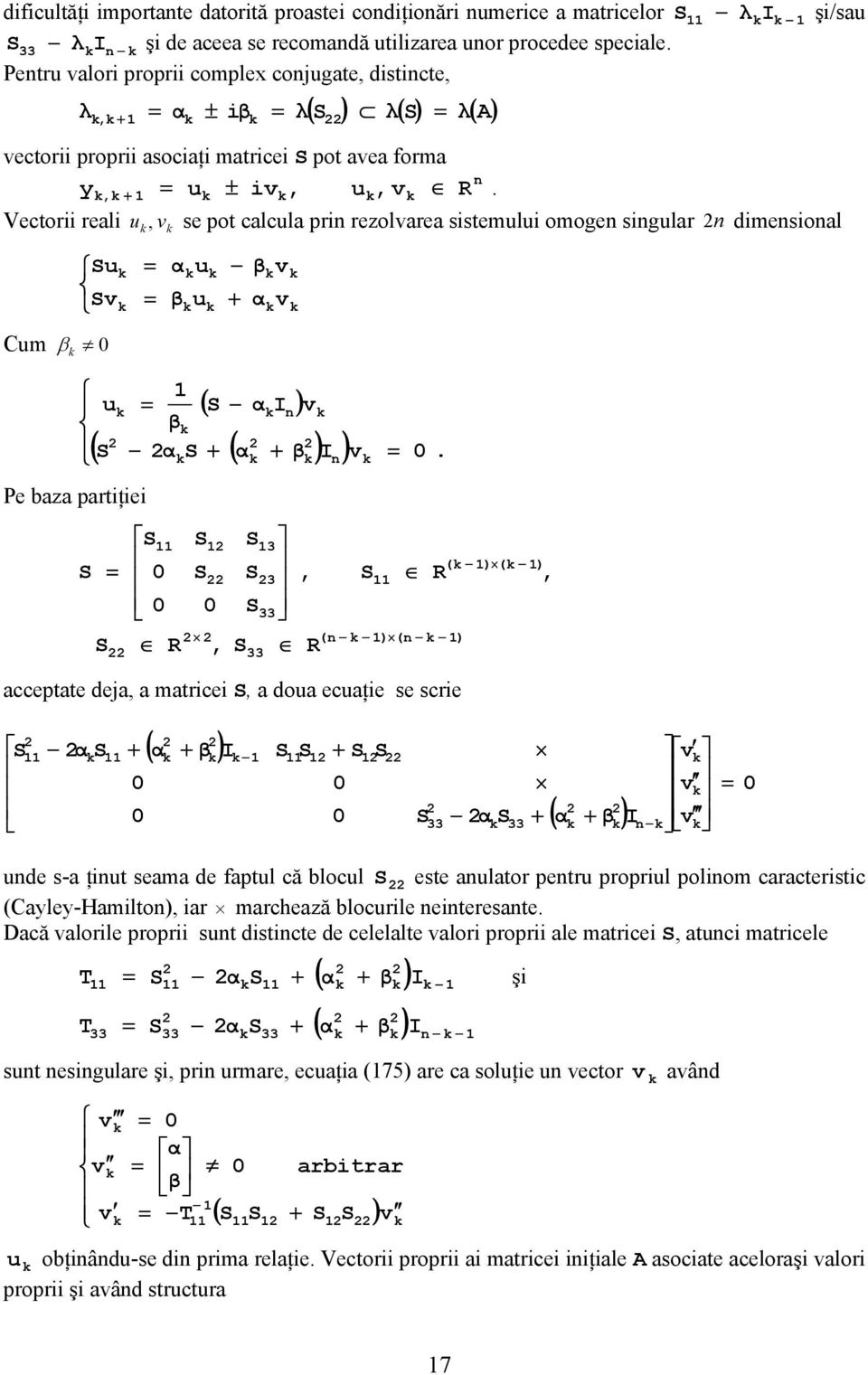 Vectorii reali u v se pot calcula pri rezolvarea sistemului omoge sigular dimesioal Cum β u v αu βv β u α v + Pe baza partiţiei u ( αi ) v β ( α + ( α + β ) I ) v.