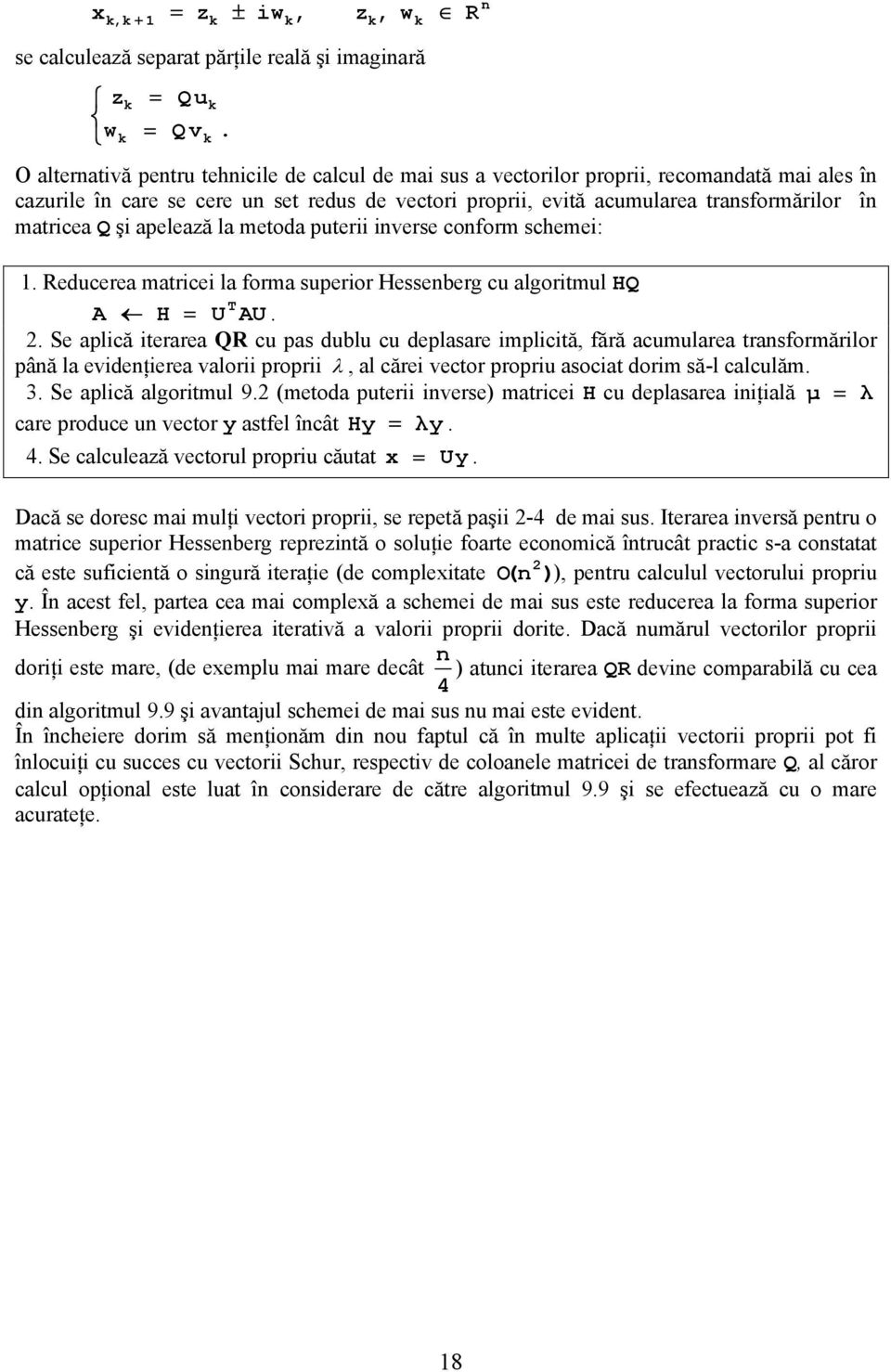 şi apelează la metoda puterii iverse coform schemei:. educerea matricei la forma superior esseberg cu algoritmul Q A U AU.