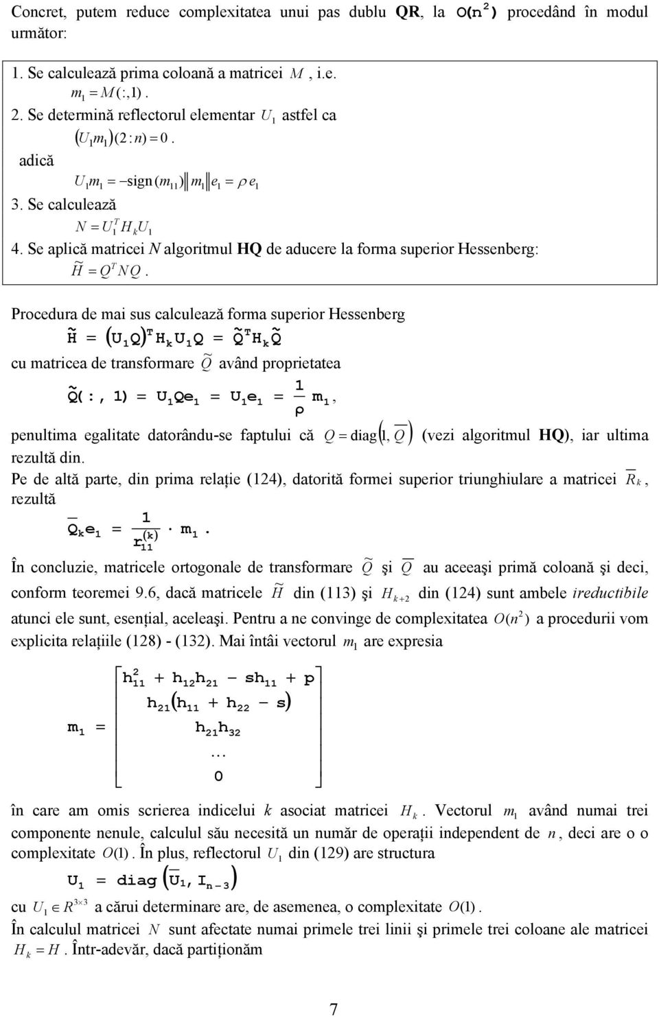 Procedura de mai sus calculează forma superior esseberg U Q U Q Q ( ) Q cu matricea de trasformare Q avâd proprietatea Q ( : ) UQe Ue m ρ peultima egalitate datorâdu-se faptului că Q diag( Q ) (vezi