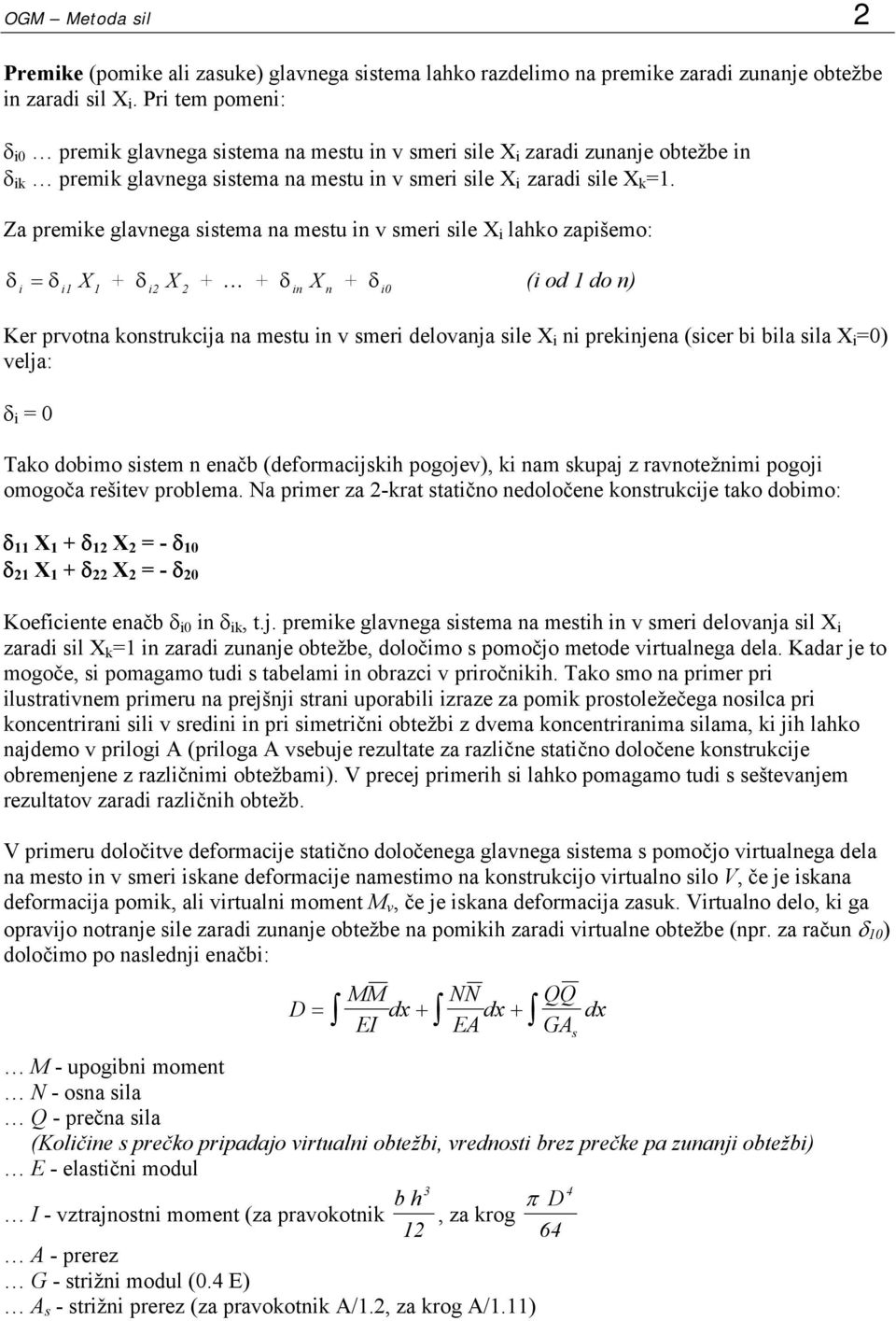 Za premike glavnega sistema na mestu in v smeri sile X i lahko zapišemo: δ δ X + δ X +.