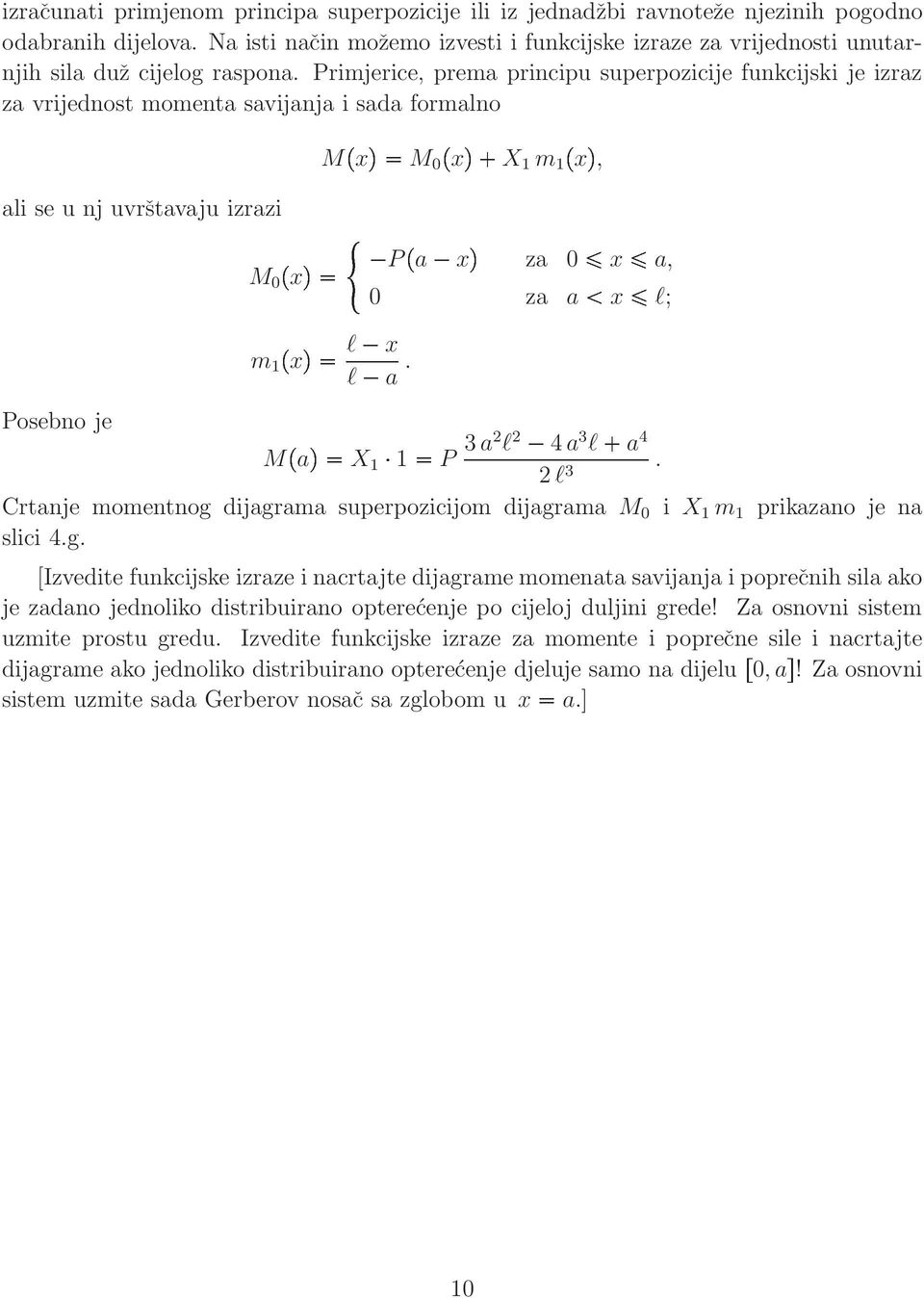 rimjerice, 0ÔxÕ prema principu superpozicije funkcijski je izraz za vrijednost momenta savijanja 0ÔxÕ Ôa xõ i sada formano MÔxÕ M X m ÔxÕ, ai se u nj uvrštavaju izrazi za 0 x a, M 0 za a x ; ÔxÕ x m