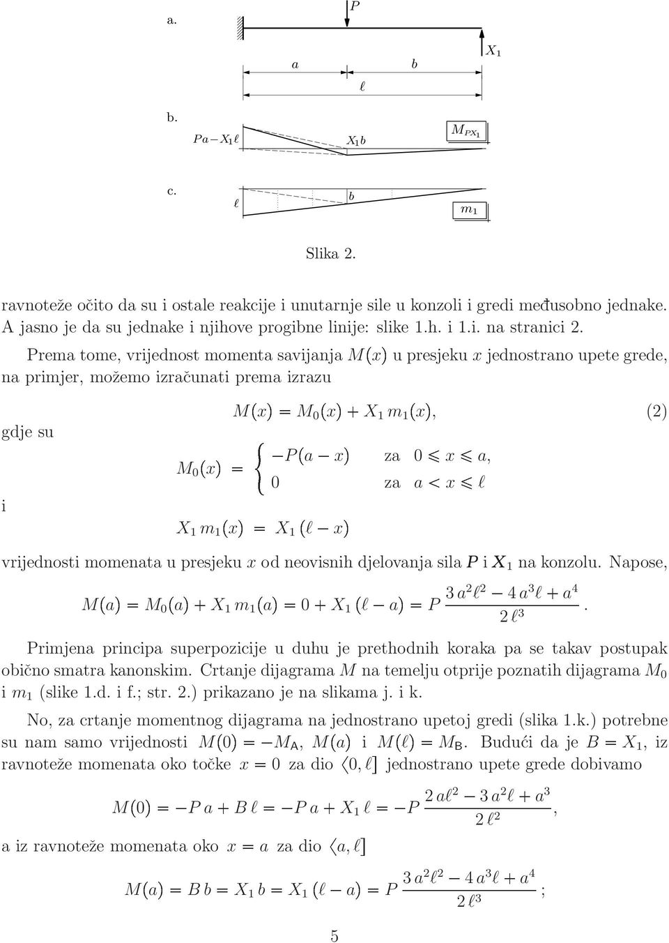vrijednosti momenata u presjeku x od neovisnih djeovanja sia i X na konzou. Napose, MÔaÕ M X a2 2 4 a 3 a 4.