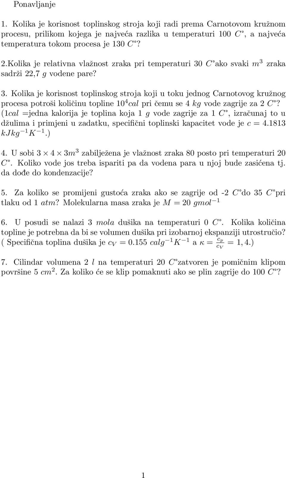 C ako svaki m 3 zraka sadrži 22,7 g vodene pare? 3. Kolika je korisnost toplinskog stroja koji u toku jednog Carnotovog kružnog procesa potroši količinu topline 10 4 cal pri čemu se 4 kg vode zagrije za 2 C?