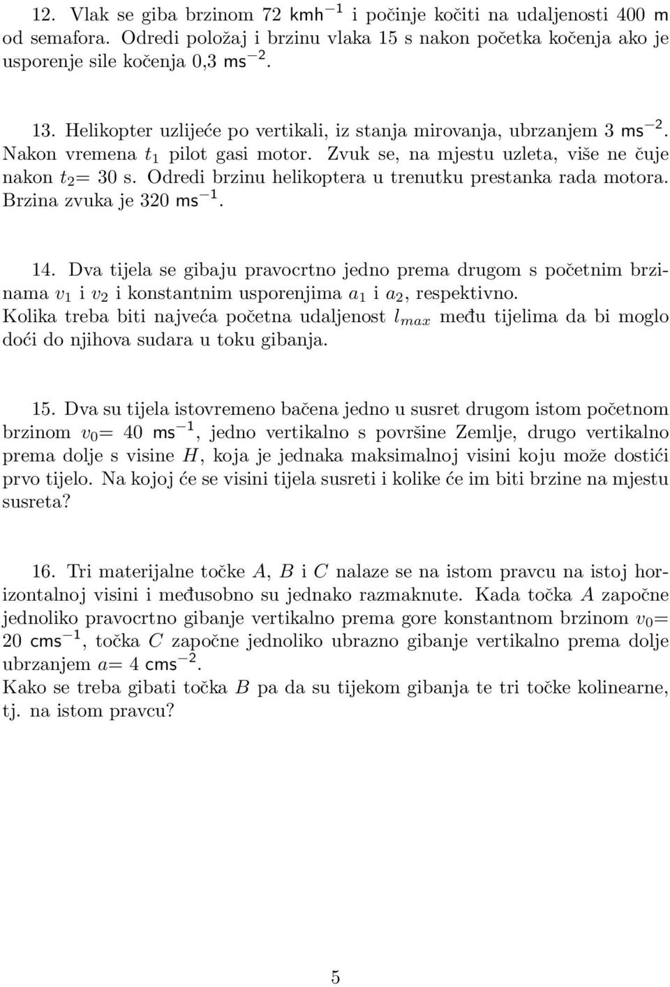 Odredi brzinu helikoptera u trenutku prestanka rada motora. Brzina zvuka je 320 ms 1. 14.