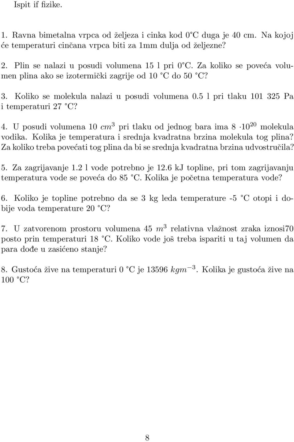 5 l pri tlaku 101 325 Pa i temperaturi 27 C? 4. U posudi volumena 10 cm 3 pri tlaku od jednog bara ima 8 10 20 molekula vodika. Kolika je temperatura i srednja kvadratna brzina molekula tog plina?