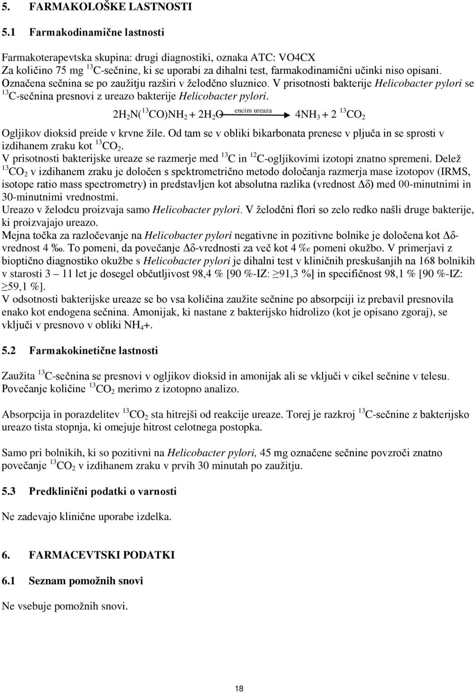 Označena sečnina se po zaužitju razširi v želodčno sluznico. V prisotnosti bakterije Helicobacter pylori se 13 C-sečnina presnovi z ureazo bakterije Helicobacter pylori.