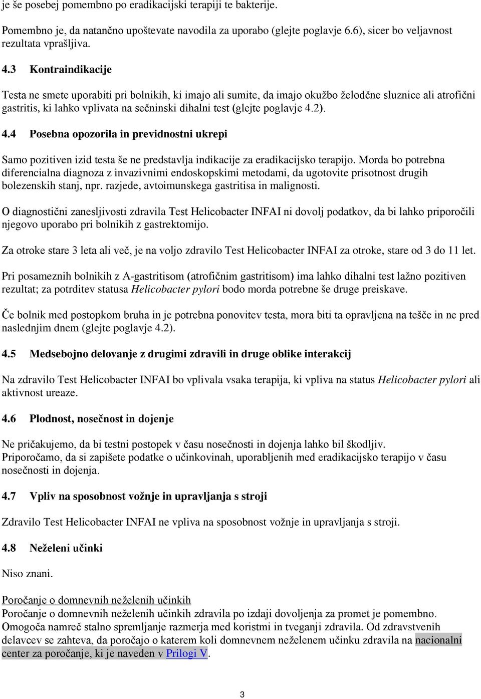 4.2). 4.4 Posebna opozorila in previdnostni ukrepi Samo pozitiven izid testa še ne predstavlja indikacije za eradikacijsko terapijo.