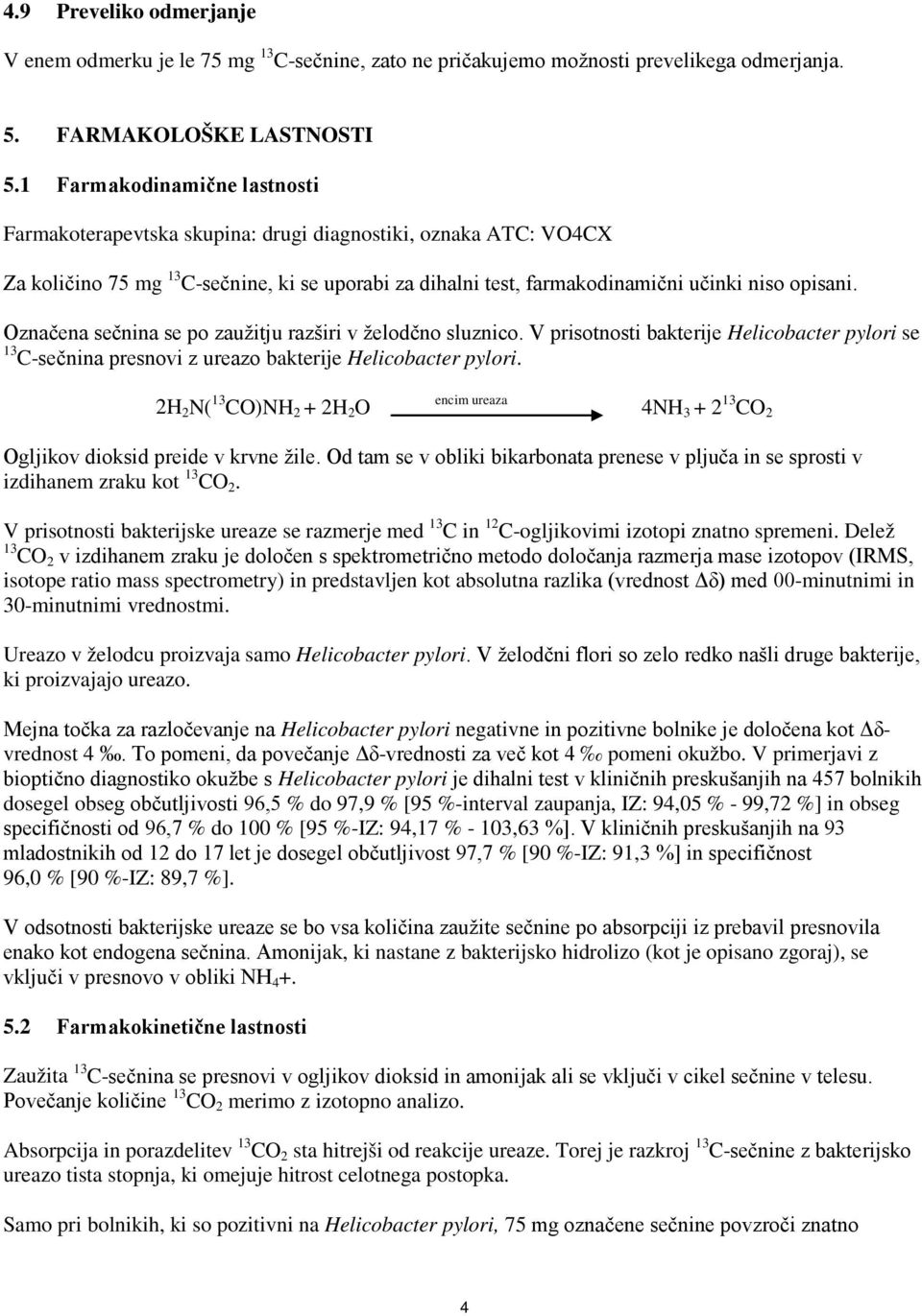 Označena sečnina se po zaužitju razširi v želodčno sluznico. V prisotnosti bakterije Helicobacter pylori se 13 C-sečnina presnovi z ureazo bakterije Helicobacter pylori.