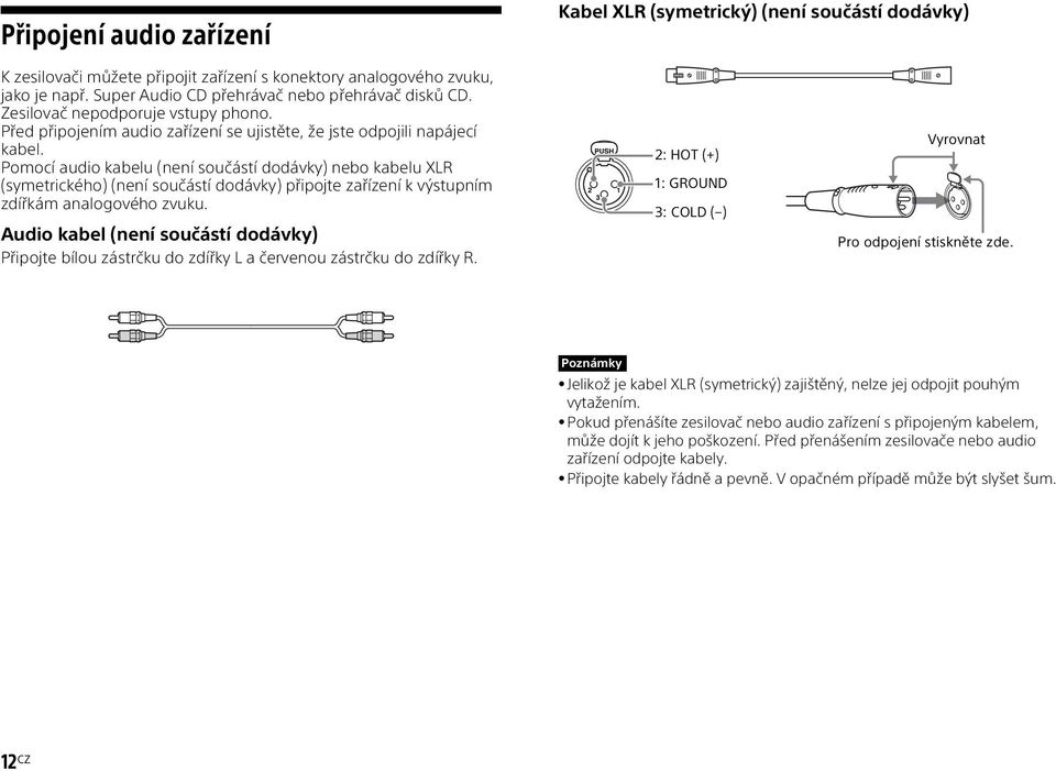 Pomocí audio kabelu (není součástí dodávky) nebo kabelu XLR (symetrického) (není součástí dodávky) připojte zařízení k výstupním zdířkám analogového zvuku.