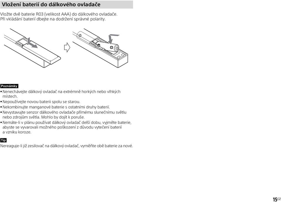 Nekombinujte manganové baterie s ostatními druhy baterií. Nevystavujte senzor dálkového ovladače přímému slunečnímu světlu nebo zdrojům světla. Mohlo by dojít k poruše.