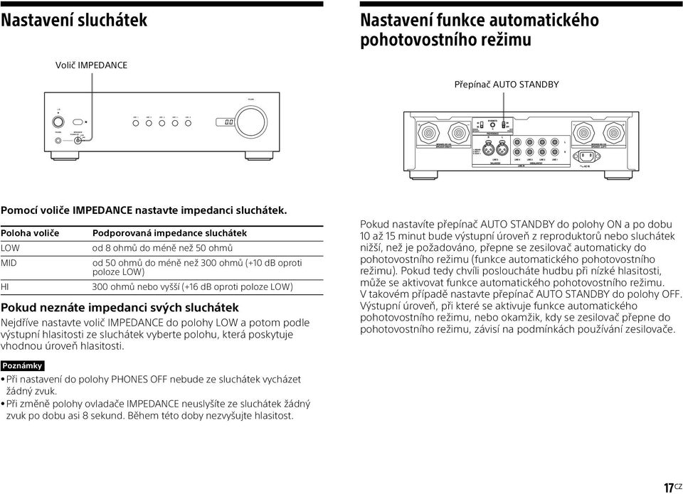 neznáte impedanci svých sluchátek Nejdříve nastavte volič IMPEDANCE do polohy LOW a potom podle výstupní hlasitosti ze sluchátek vyberte polohu, která poskytuje vhodnou úroveň hlasitosti.