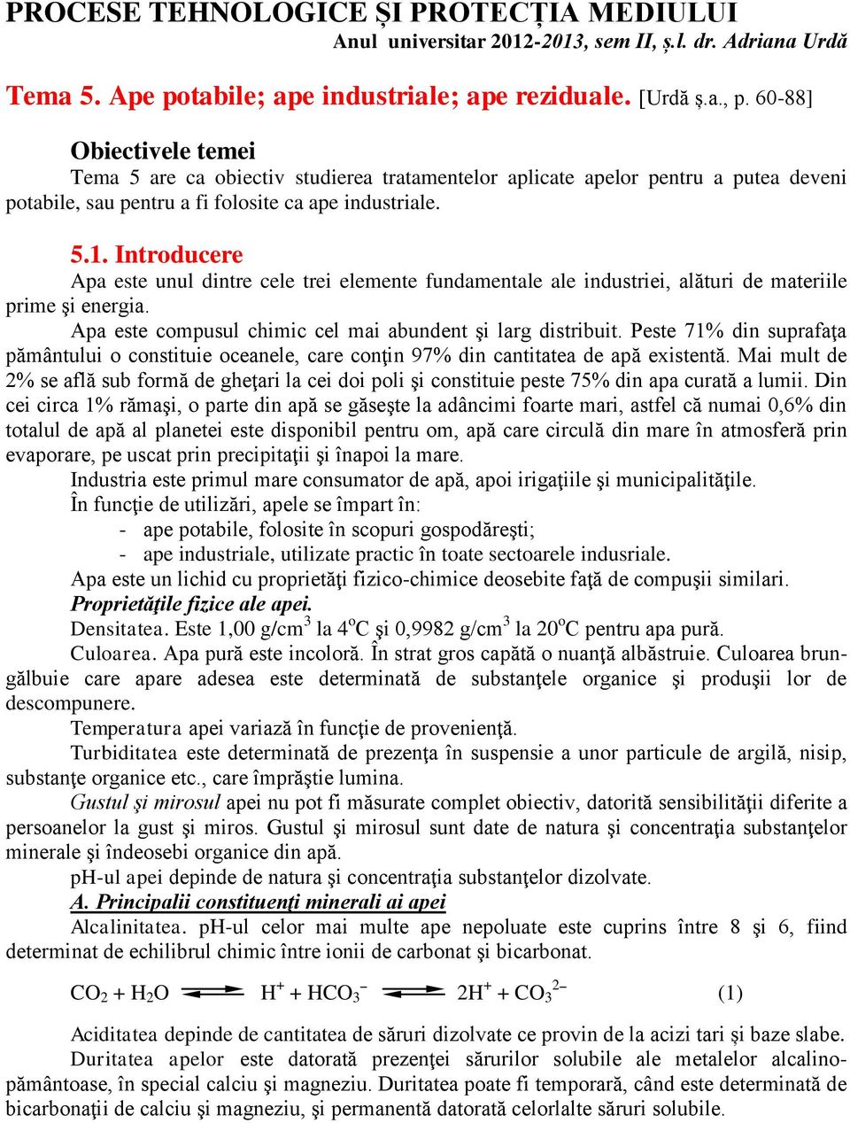 Introducere Apa este unul dintre cele trei elemente fundamentale ale industriei, alături de materiile prime şi energia. Apa este compusul chimic cel mai abundent şi larg distribuit.