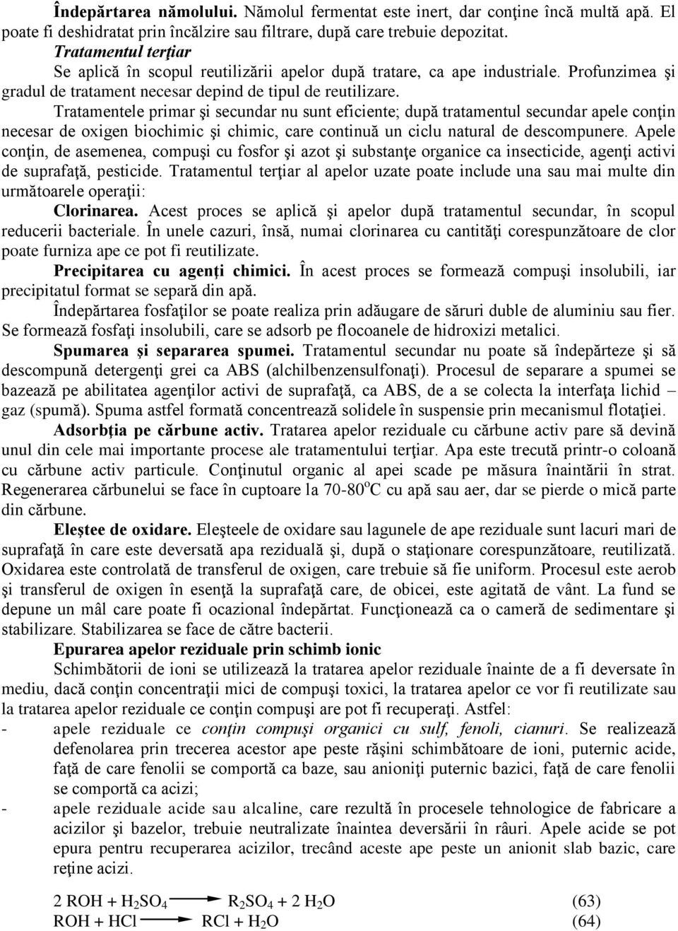 Tratamentele primar şi secundar nu sunt eficiente; după tratamentul secundar apele conţin necesar de oxigen biochimic şi chimic, care continuă un ciclu natural de descompunere.