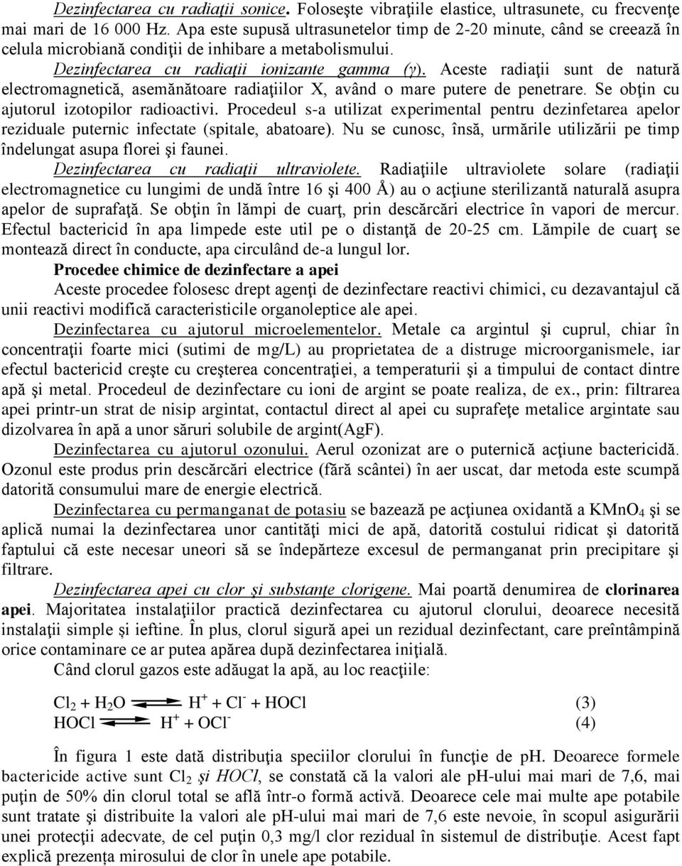 Aceste radiaţii sunt de natură electromagnetică, asemănătoare radiaţiilor X, având o mare putere de penetrare. Se obţin cu ajutorul izotopilor radioactivi.