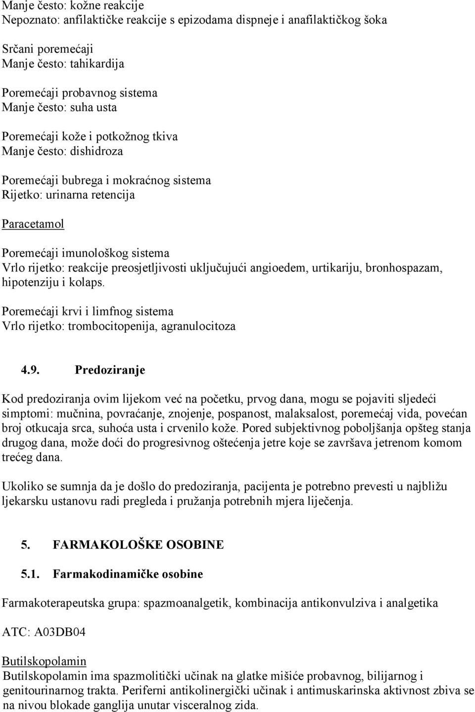 preosjetljivosti uključujući angioedem, urtikariju, bronhospazam, hipotenziju i kolaps. Poremećaji krvi i limfnog sistema Vrlo rijetko: trombocitopenija, agranulocitoza 4.9.