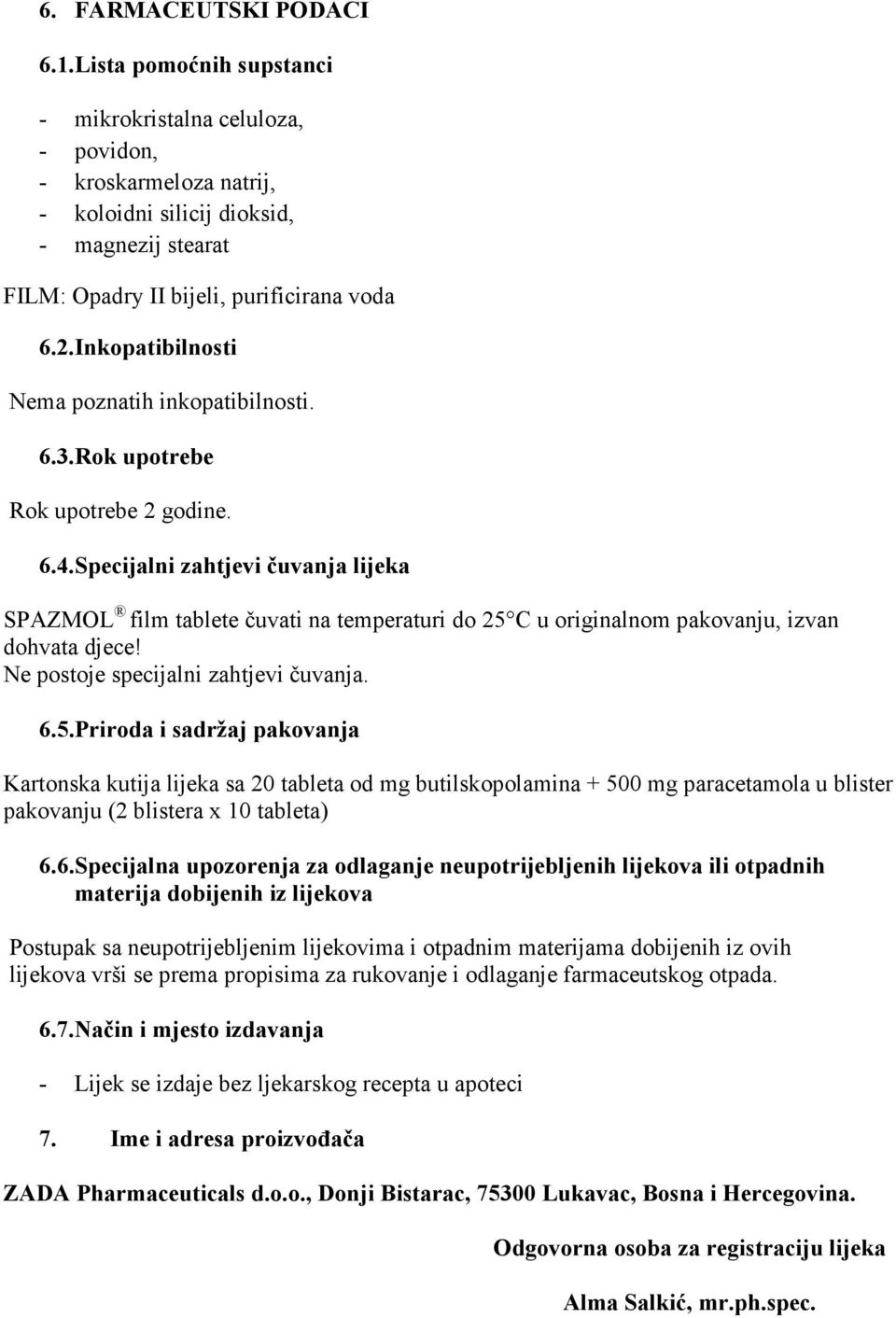 Inkopatibilnosti Nema poznatih inkopatibilnosti. 6.3.Rok upotrebe Rok upotrebe 2 godine. 6.4.