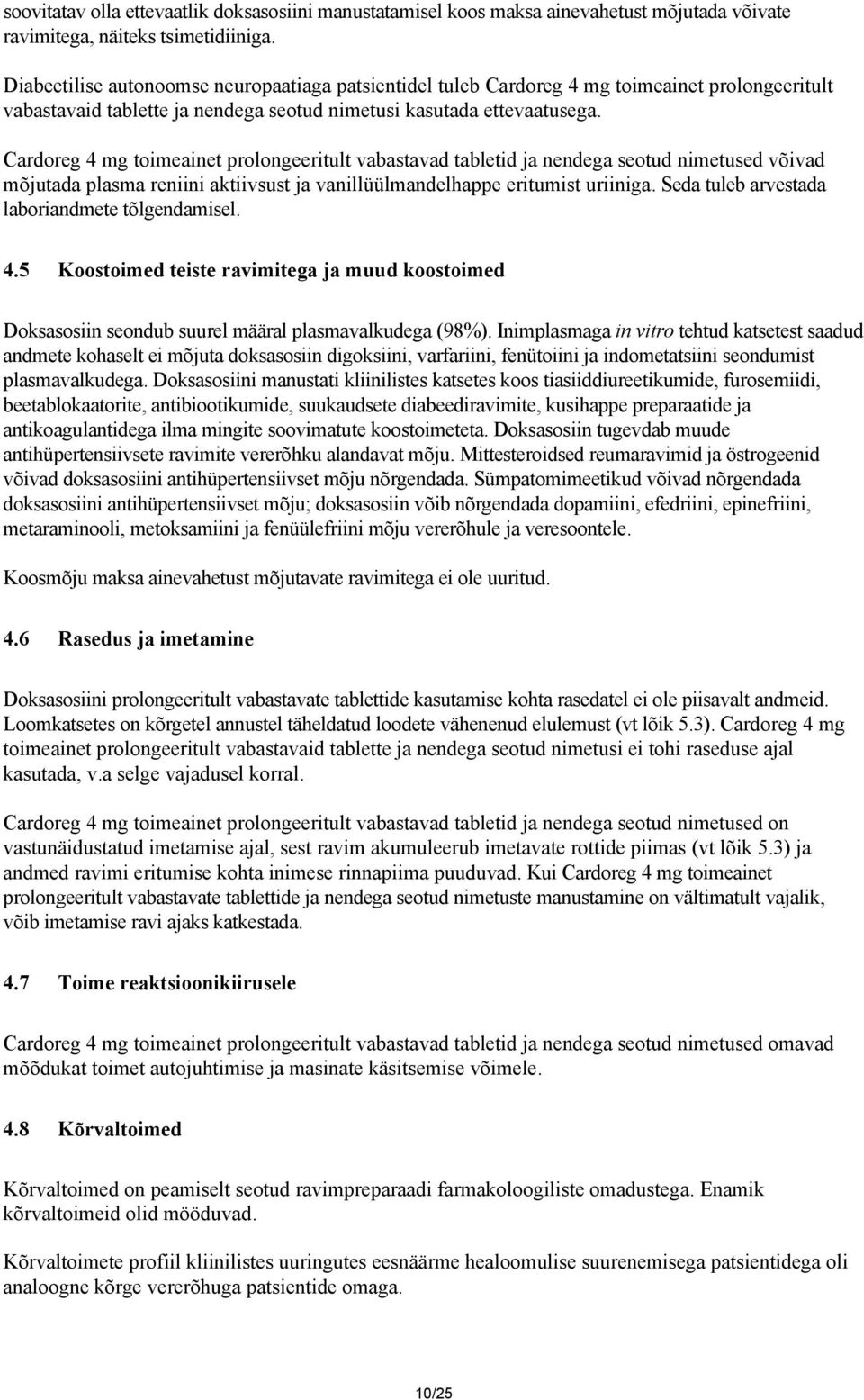 Cardoreg 4 mg toimeainet prolongeeritult vabastavad tabletid ja nendega seotud nimetused võivad mõjutada plasma reniini aktiivsust ja vanillüülmandelhappe eritumist uriiniga.