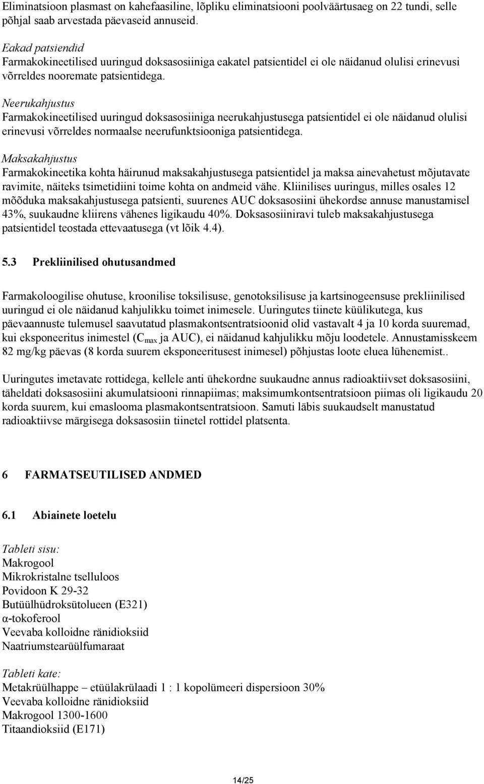 Neerukahjustus Farmakokineetilised uuringud doksasosiiniga neerukahjustusega patsientidel ei ole näidanud olulisi erinevusi võrreldes normaalse neerufunktsiooniga patsientidega.