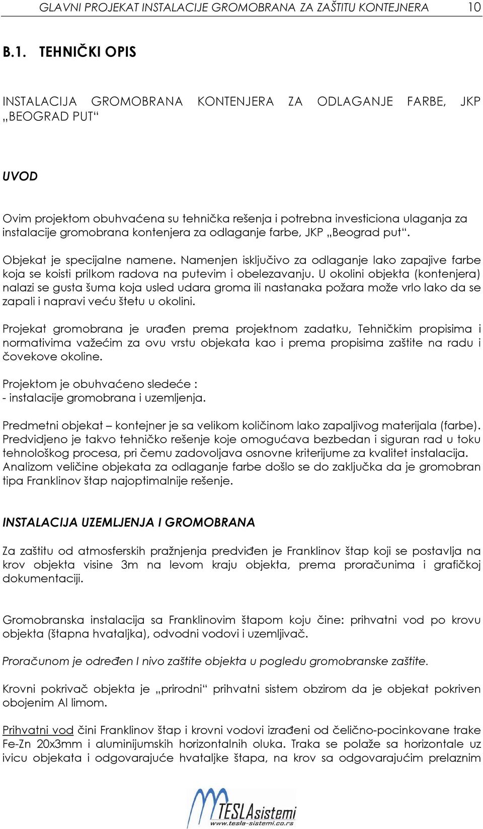 kontenjera za odlaganje farbe, JKP Beograd put. Objekat je specijalne namene. Namenjen isključivo za odlaganje lako zapajive farbe koja se koisti prilkom radova na putevim i obelezavanju.