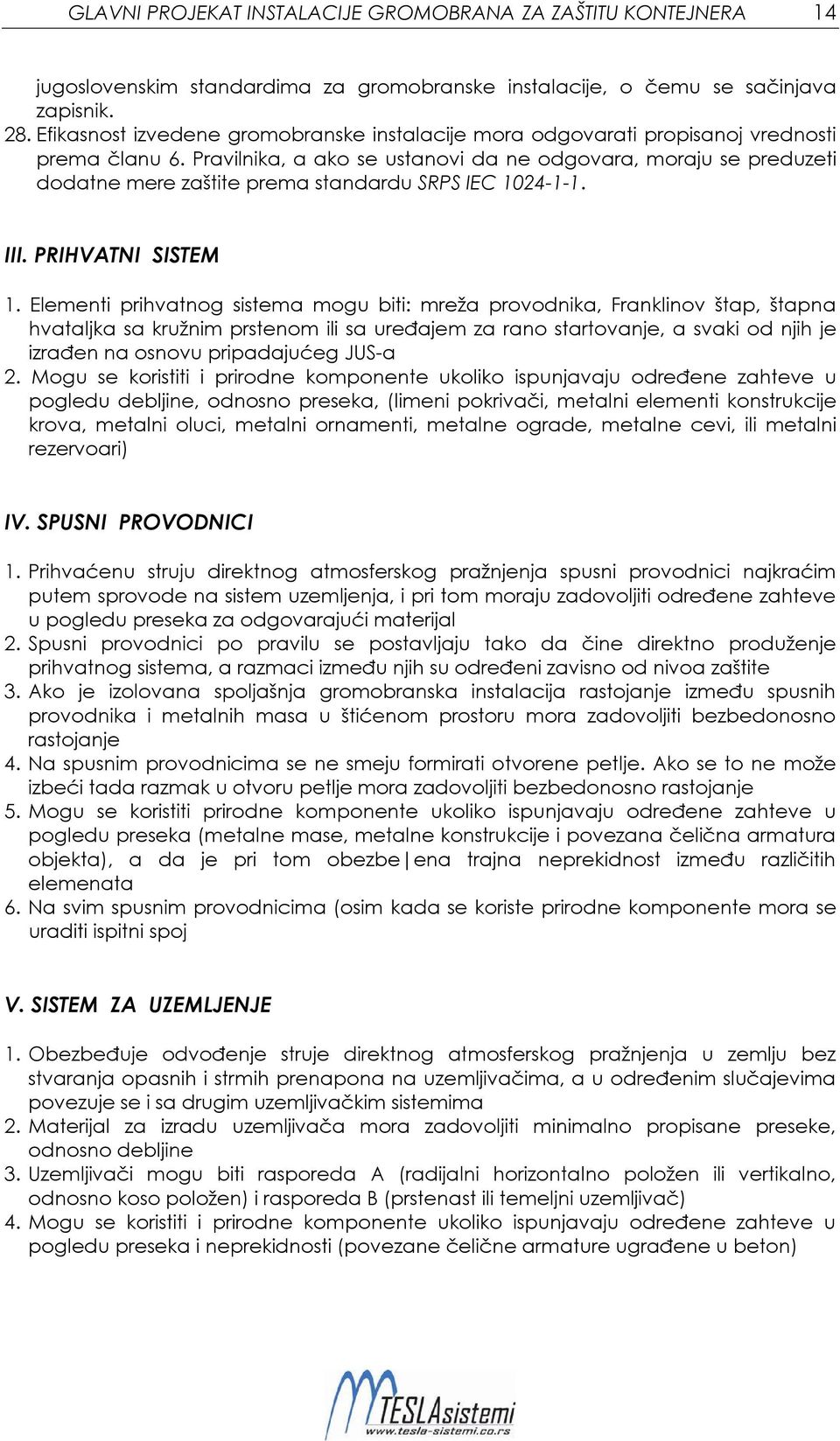 Pravilnika, a ako se ustanovi da ne odgovara, moraju se preduzeti dodatne mere zaštite prema standardu SRPS IEC 1024-1-1. III. PRIHVATNI SISTEM 1.