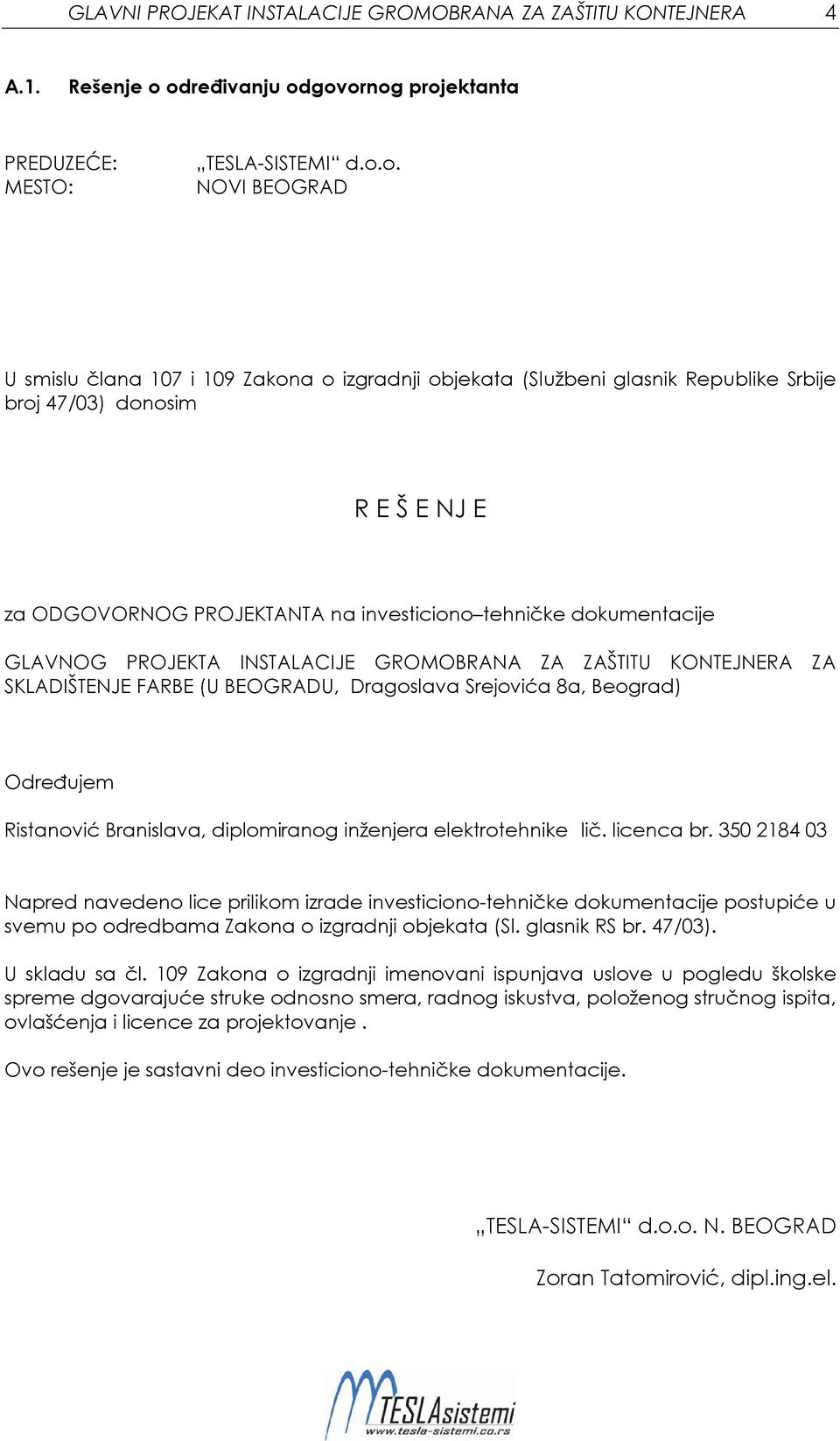 Š E NJ E za ODGOVORNOG PROJEKTANTA na investiciono tehničke dokumentacije GLAVNOG PROJEKTA INSTALACIJE GROMOBRANA ZA ZAŠTITU KONTEJNERA ZA SKLADIŠTENJE FARBE (U BEOGRADU, Dragoslava Srejovića 8a,