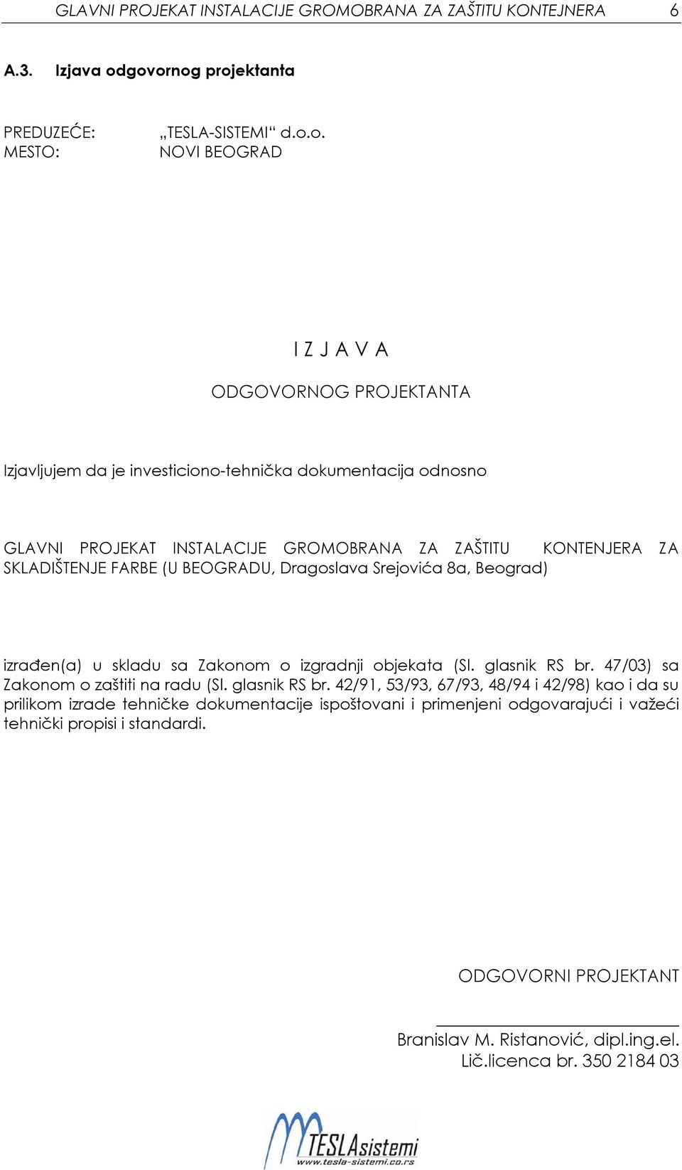 INSTALACIJE GROMOBRANA ZA ZAŠTITU KONTENJERA ZA SKLADIŠTENJE FARBE (U BEOGRADU, Dragoslava Srejovića 8a, Beograd) izrađen(a) u skladu sa Zakonom o izgradnji objekata (Sl. glasnik RS br.