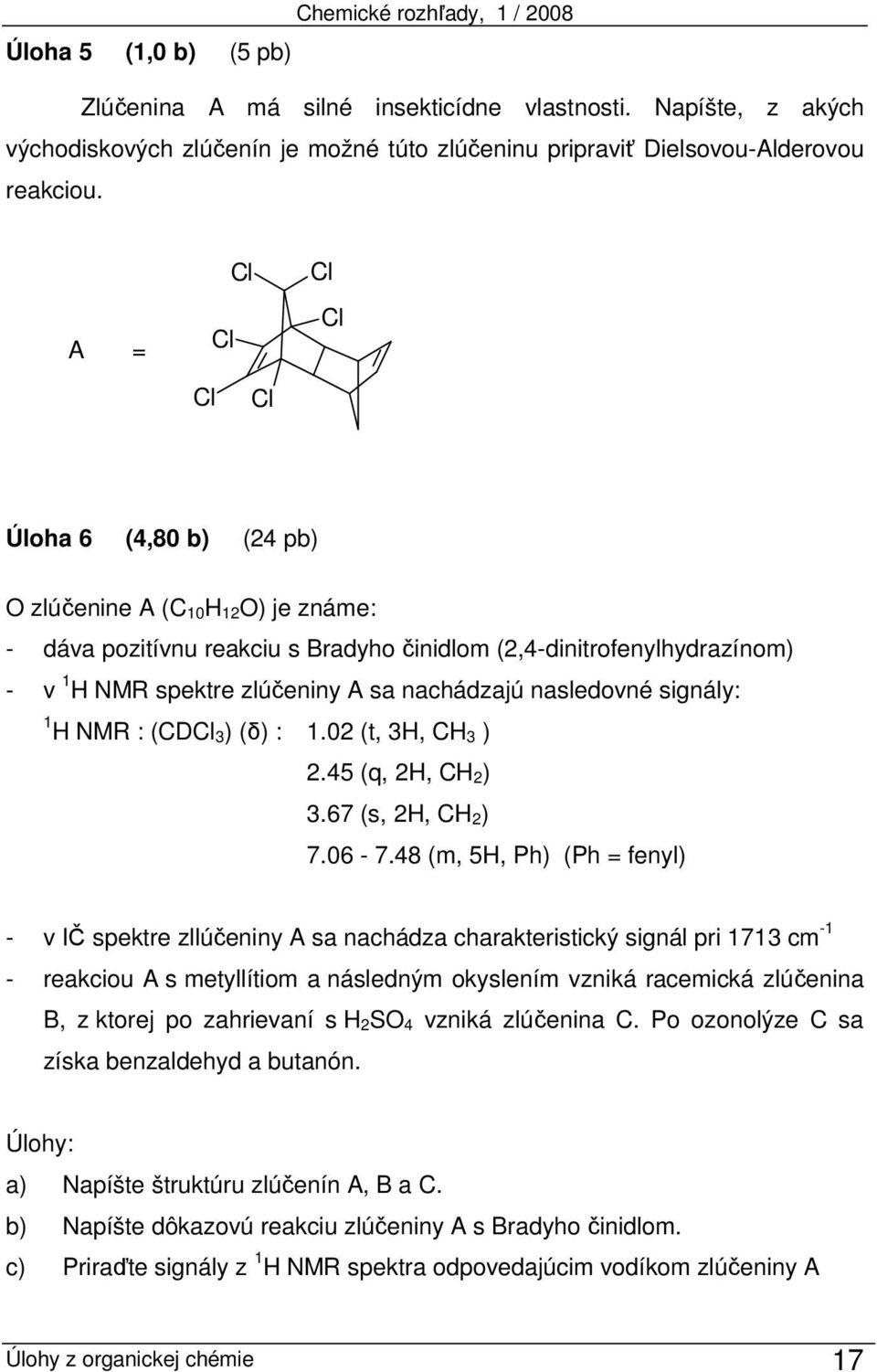 nachádzajú nasledovné signály: 1 H NMR : (CDCl 3) (δ) : 1.02 (t, 3H, CH 3 ) 2.45 (q, 2H, CH 2) 3.67 (s, 2H, CH 2) 7.06-7.