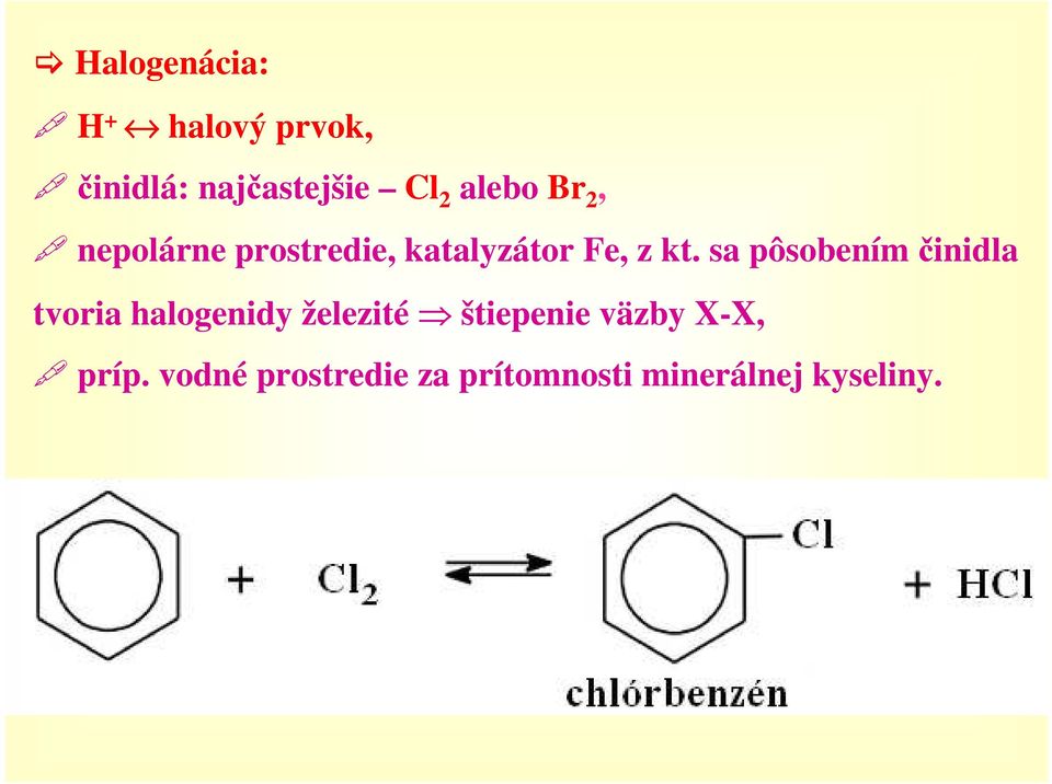 sa pôsobením činidla tvoria halogenidy železité štiepenie