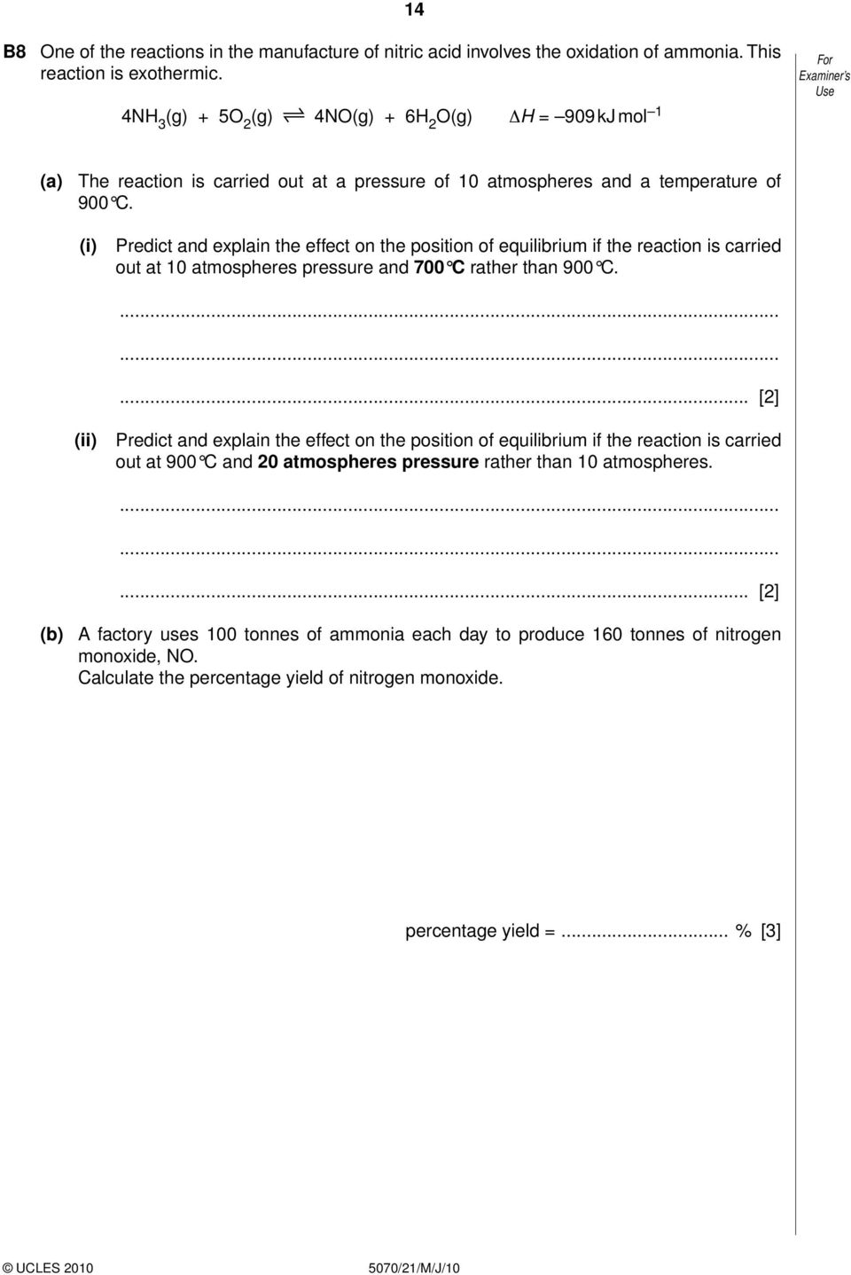 Predict and explain the effect on the position of equilibrium if the reaction is carried out at 10 atmospheres pressure and 700 C rather than 900 C.