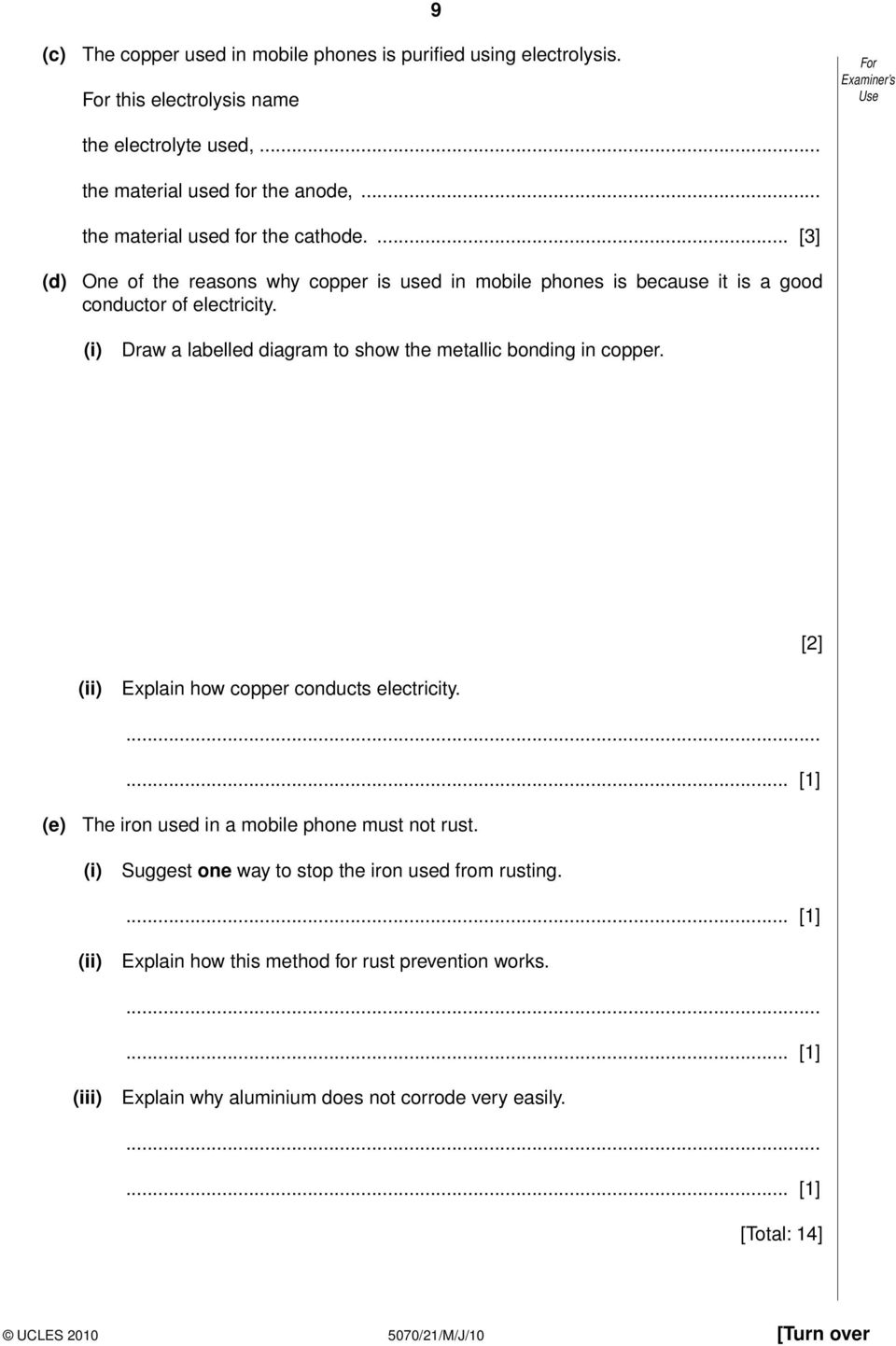 Draw a labelled diagram to show the metallic bonding in copper. [2] Explain how copper conducts electricity. (e) The iron used in a mobile phone must not rust.