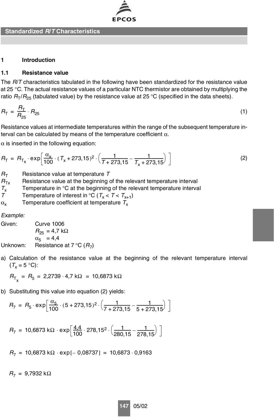 R T R = -------- T R R 25 (1) 25 Resistance values at intermediate temperatures within the range of the subsequent temperature interval can be calculated by means of the temperature coefficient α.