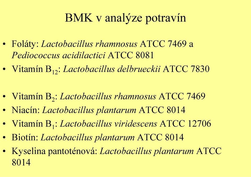 ATCC 7469 Niacín: Lactobacillus plantarum ATCC 8014 Vitamín B 1 : Lactobacillus viridescens ATCC