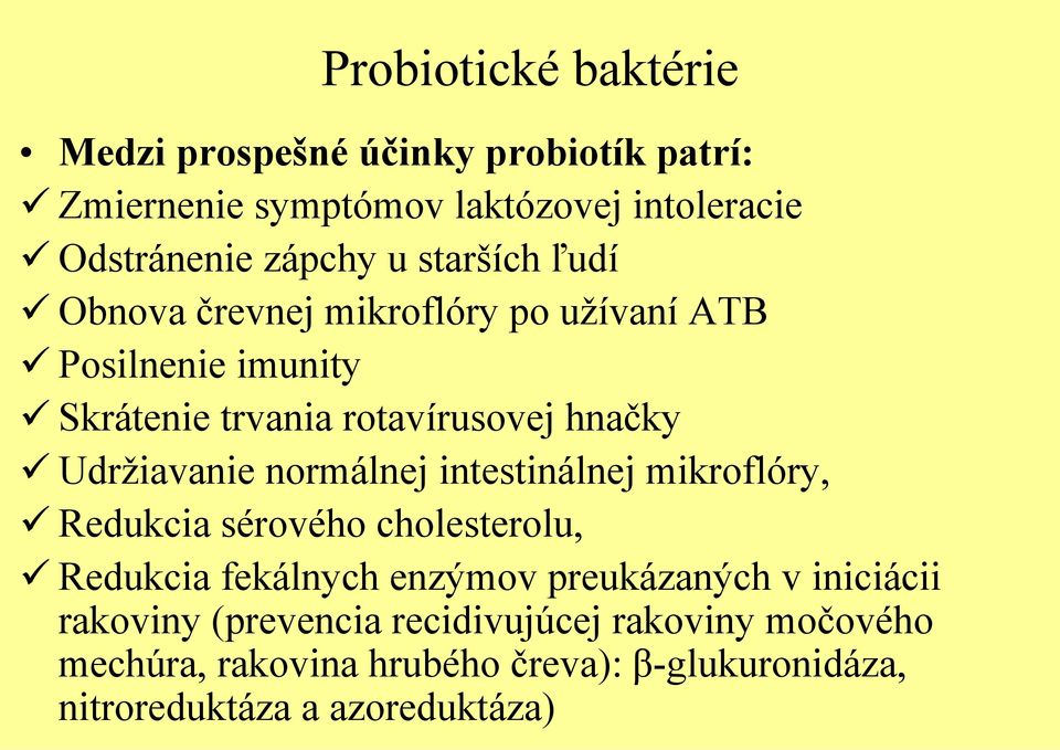 normálnej intestinálnej mikroflóry, Redukcia sérového cholesterolu, Redukcia fekálnych enzýmov preukázaných v iniciácii