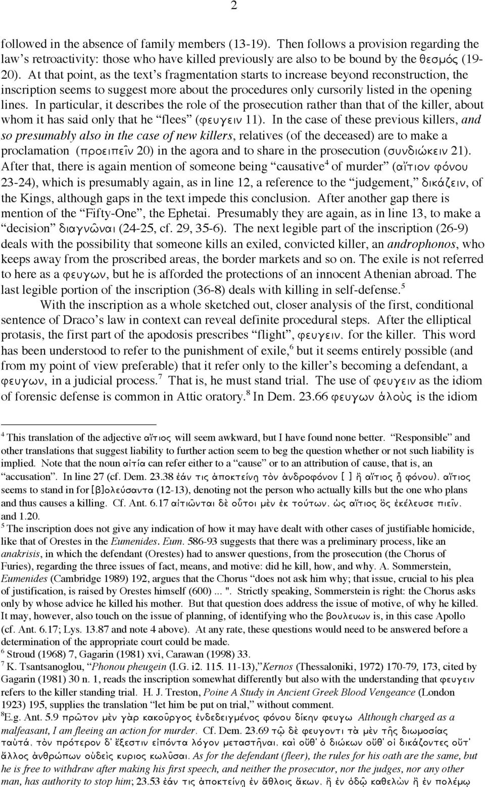 In particular, it describes the role of the prosecution rather than that of the killer, about whom it has said only that he flees (φευγειν 11).