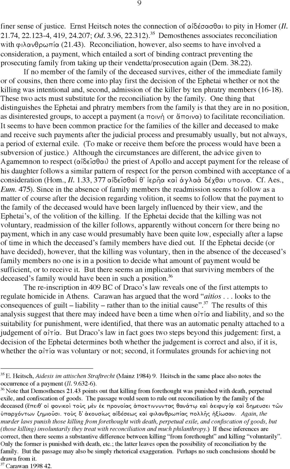 Reconciliation, however, also seems to have involved a consideration, a payment, which entailed a sort of binding contract preventing the prosecuting family from taking up their vendetta/prosecution