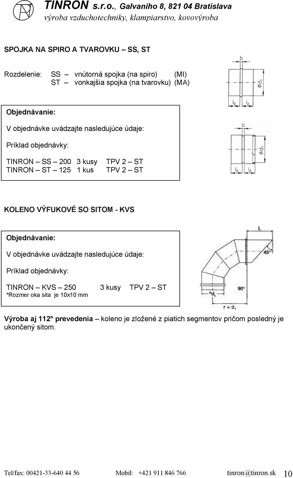 TINRON KVS 250 3 kusy TPV 2 ST *Rozmer oka sita je 10x10 mm Výroba aj 112 prevedenia koleno je zložené z