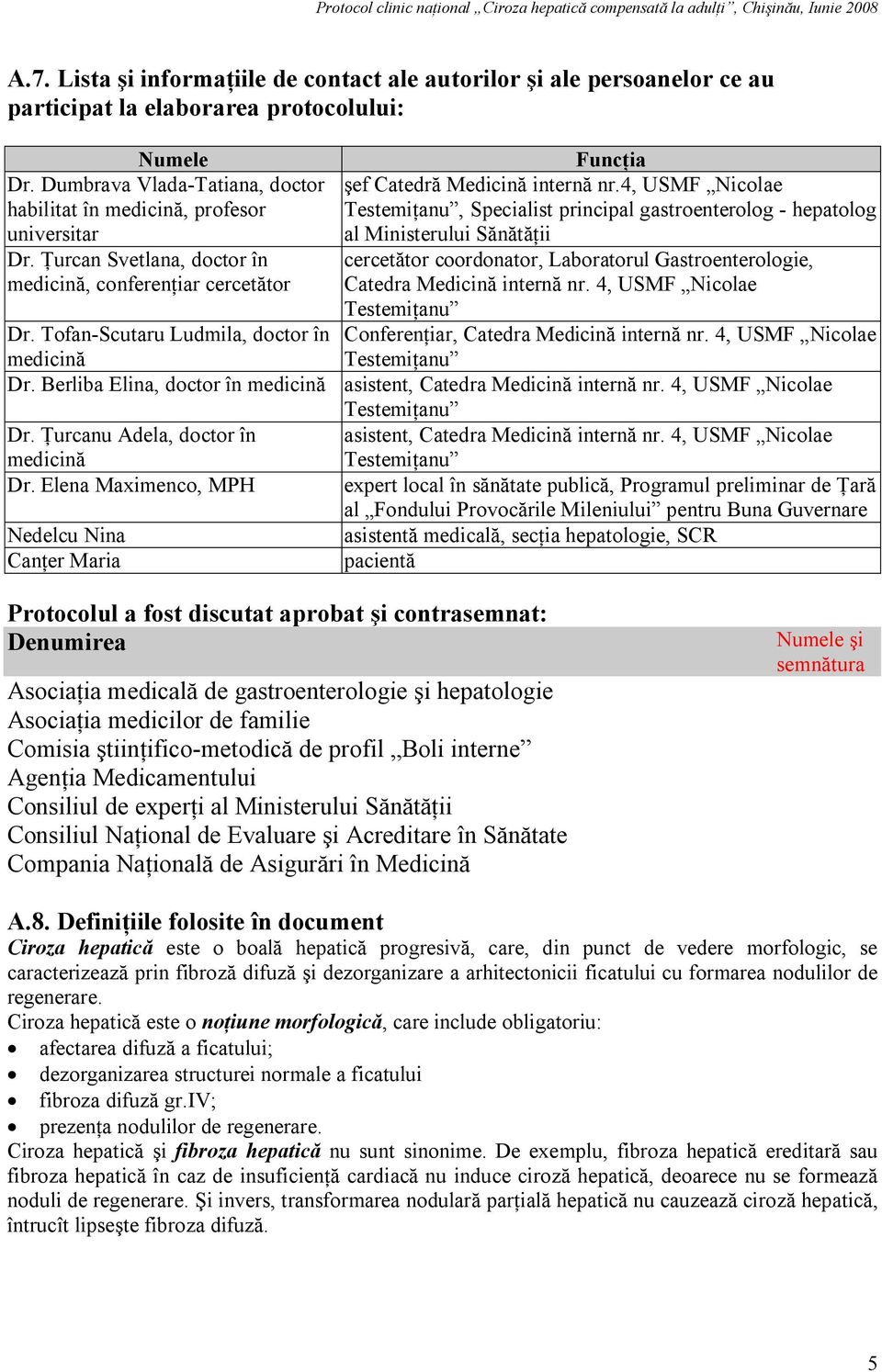 Ţurcan Svetlana, doctor în cercetător coordonator, Laboratorul Gastroenterologie, medicină, conferenţiar cercetător Catedra Medicină internă nr. 4, USMF Nicolae Testemiţanu Dr.