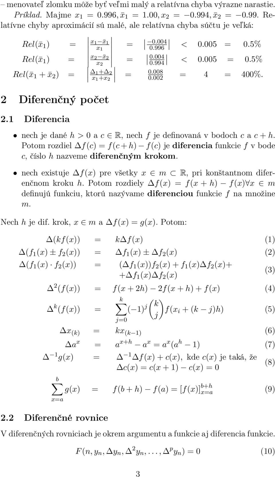 1 Diferencia nec je dané > 0 a c R, nec f je definovaná v bodoc c a c +. Potom rozdiel f(c) = f(c + ) f(c) je diferencia funkcie f v bode c, číslo nazveme diferenčným krokom.