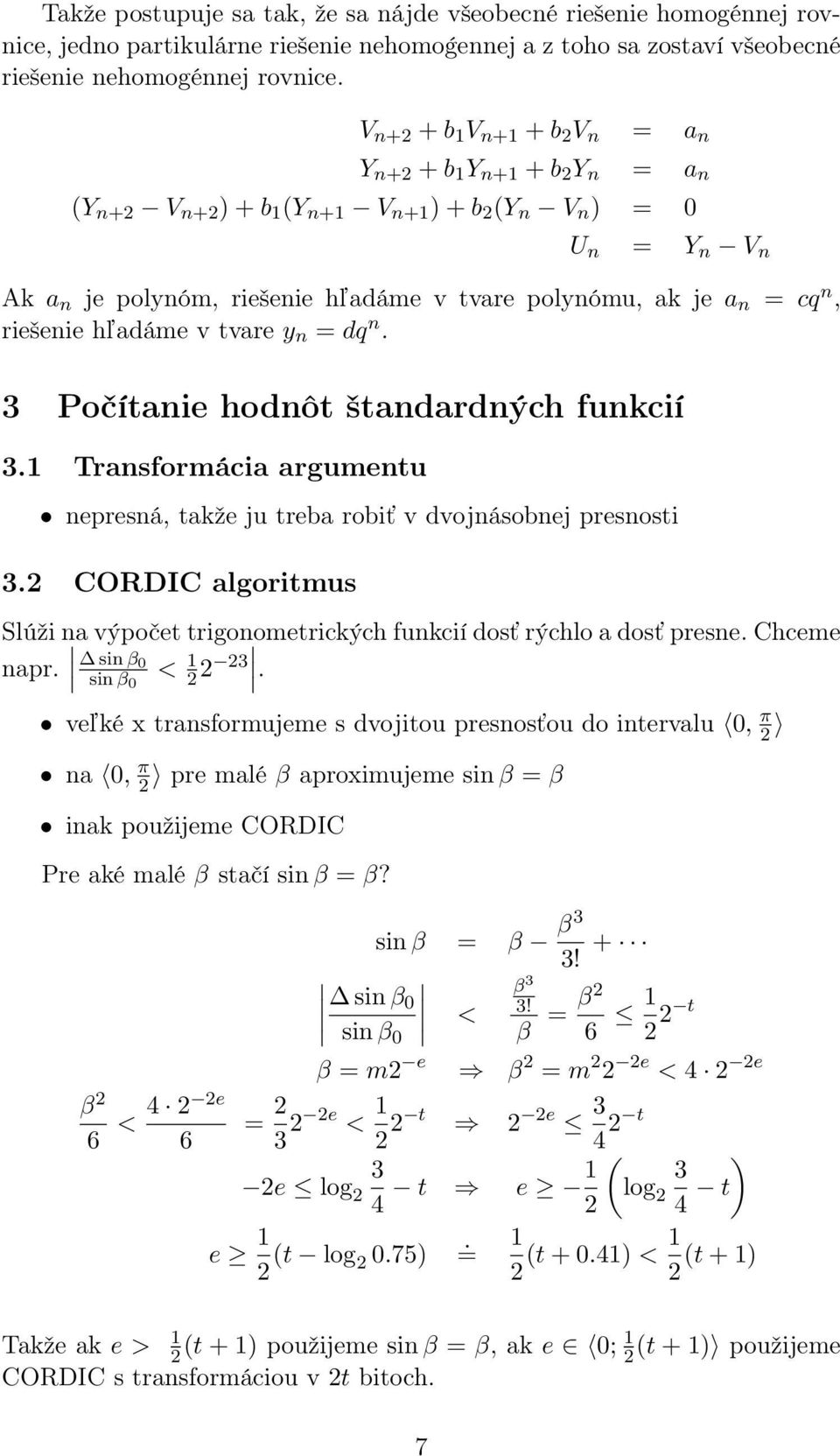 n = cq n, riešenie ľadáme v tvare y n = dq n. 3 Počítanie odnôt štandardnýc funkcií 3.1 Transformácia argumentu nepresná, takže ju treba robiť v dvojnásobnej presnosti 3.