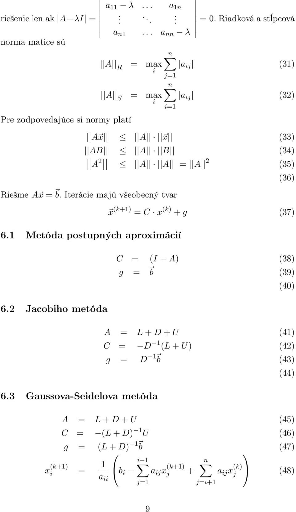 Riešme A x = b. Iterácie majú všeobecný tvar 6.1 Metóda postupnýc aproximácií 6.2 Jacobio metóda 6.