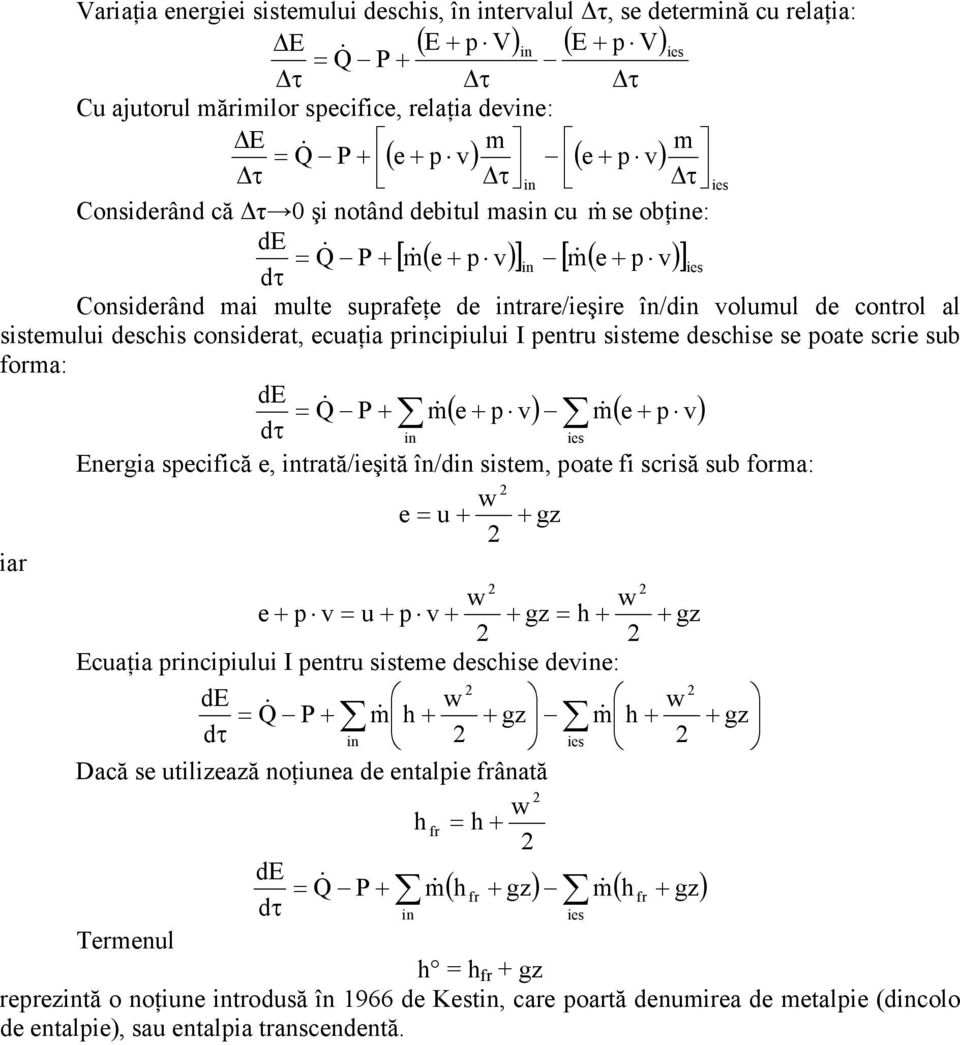 sistemului deschis considerat, ecuaţia principiului I pentru sisteme deschise se poate scrie sub forma: P + m& ( e + p v) m& ( e + p v) in Energia specifică e, intrată/ieşită în/din sistem, poate fi