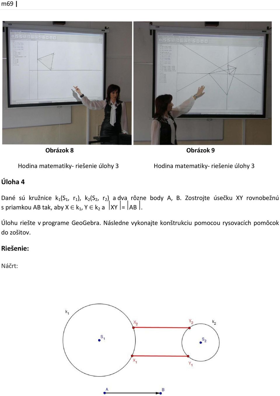 Zostrojte úsečku XY rovnobežnú s priamkou AB tak, aby X k 1, Y k 2 a XY = AB.