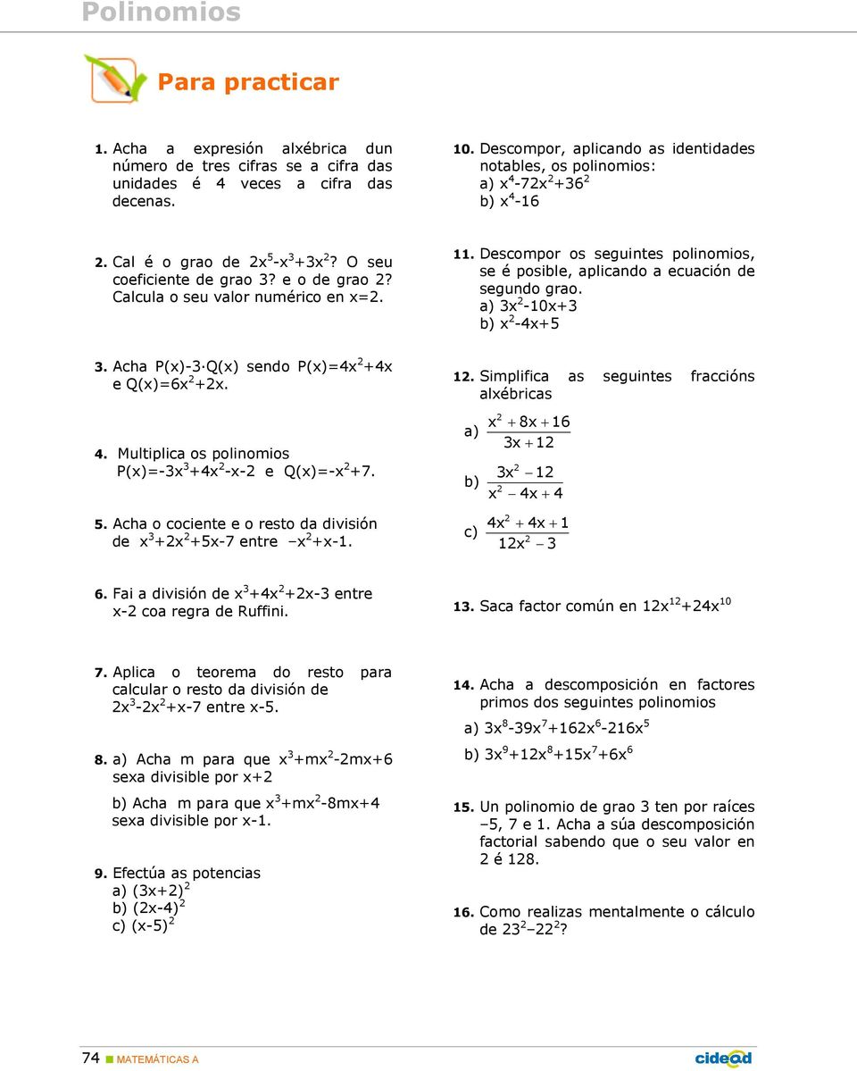 Calcula o seu valor numérico en x=2. 11. Descompor os seguintes polinomios, se é posible, aplicando a ecuación de segundo grao. a) 3x 2-10x+3 b) x 2-4x+5 3.