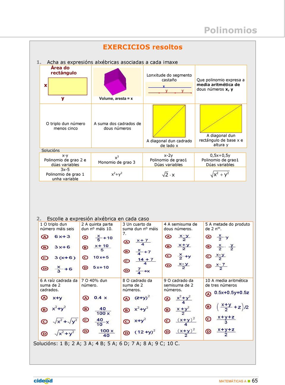 Solucións x y Polinomio de grao 2 e dúas variables 3x-5 Polinomio de grao 1 unha variable A suma dos cadrados de dous números x 3 Monomio de grao 3 A diagonal dun cadrado de lado x x-2y Polinomio de